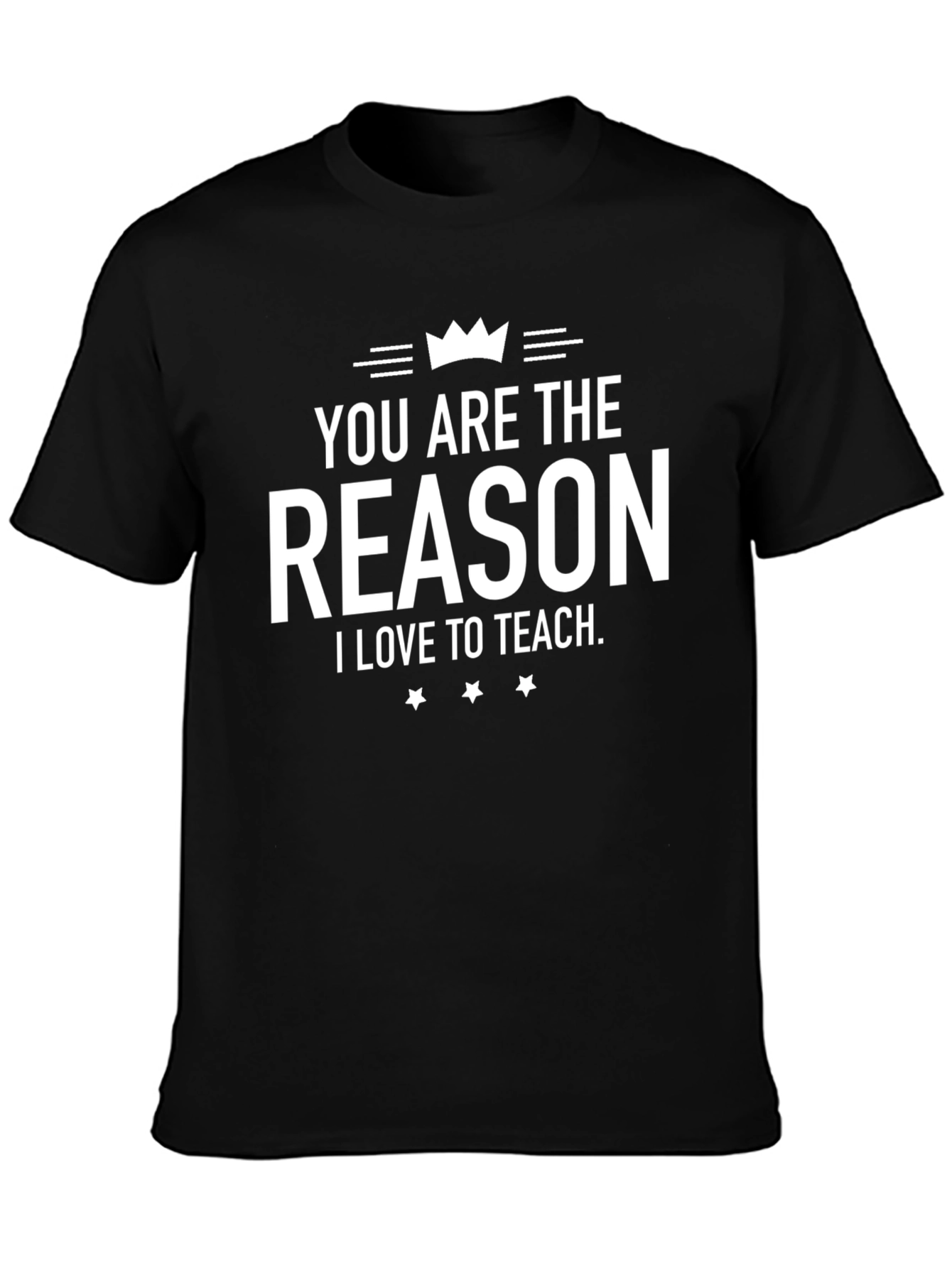 Teacher Appreciation T-Shirt - You Are The Reason
