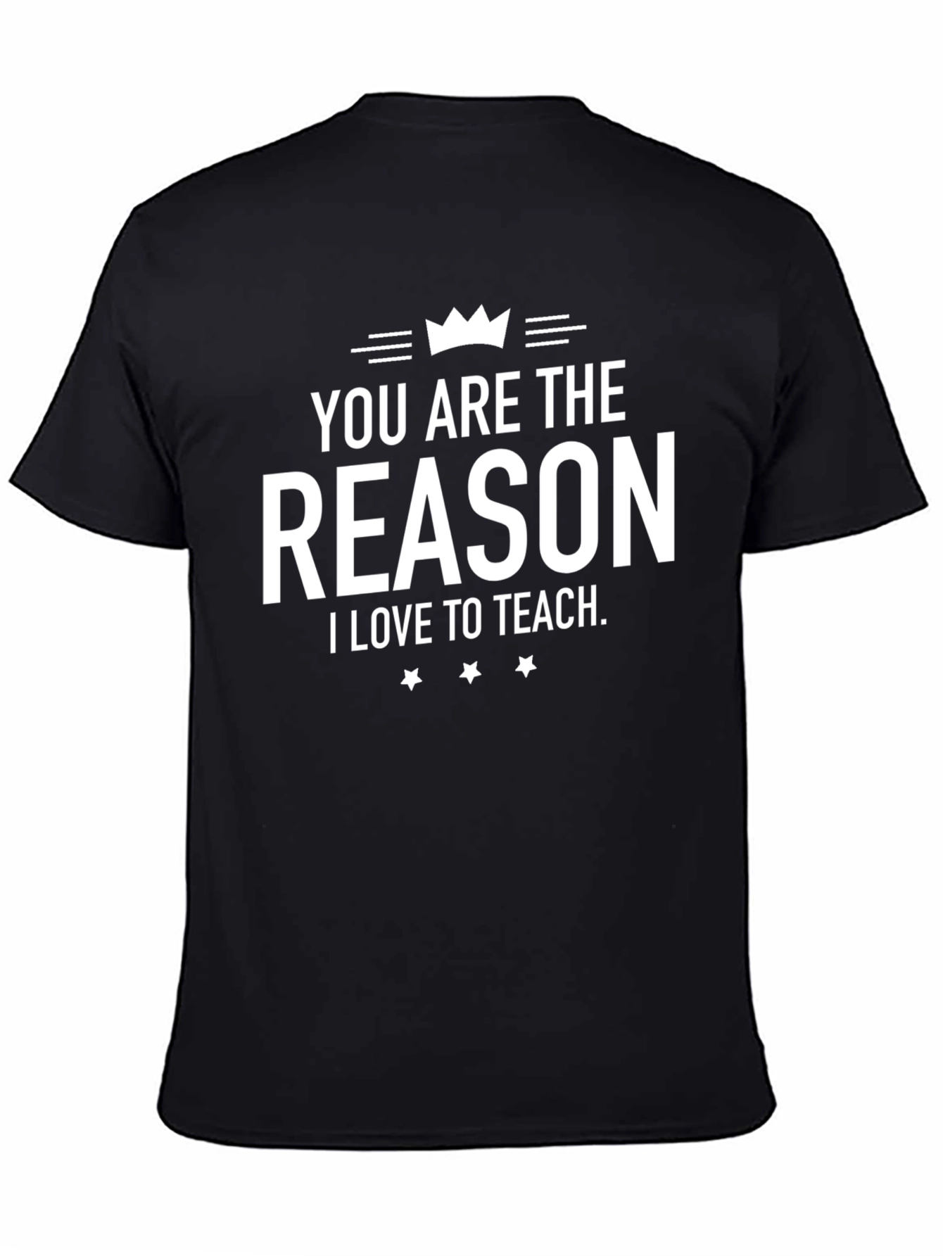 Teacher Appreciation T-Shirt - You Are The Reason