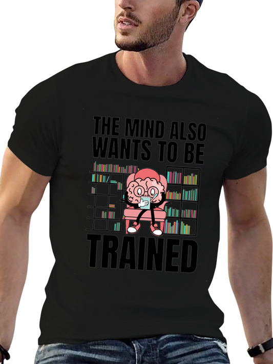 The Mind Also Wants To Be Trained T-Shirt