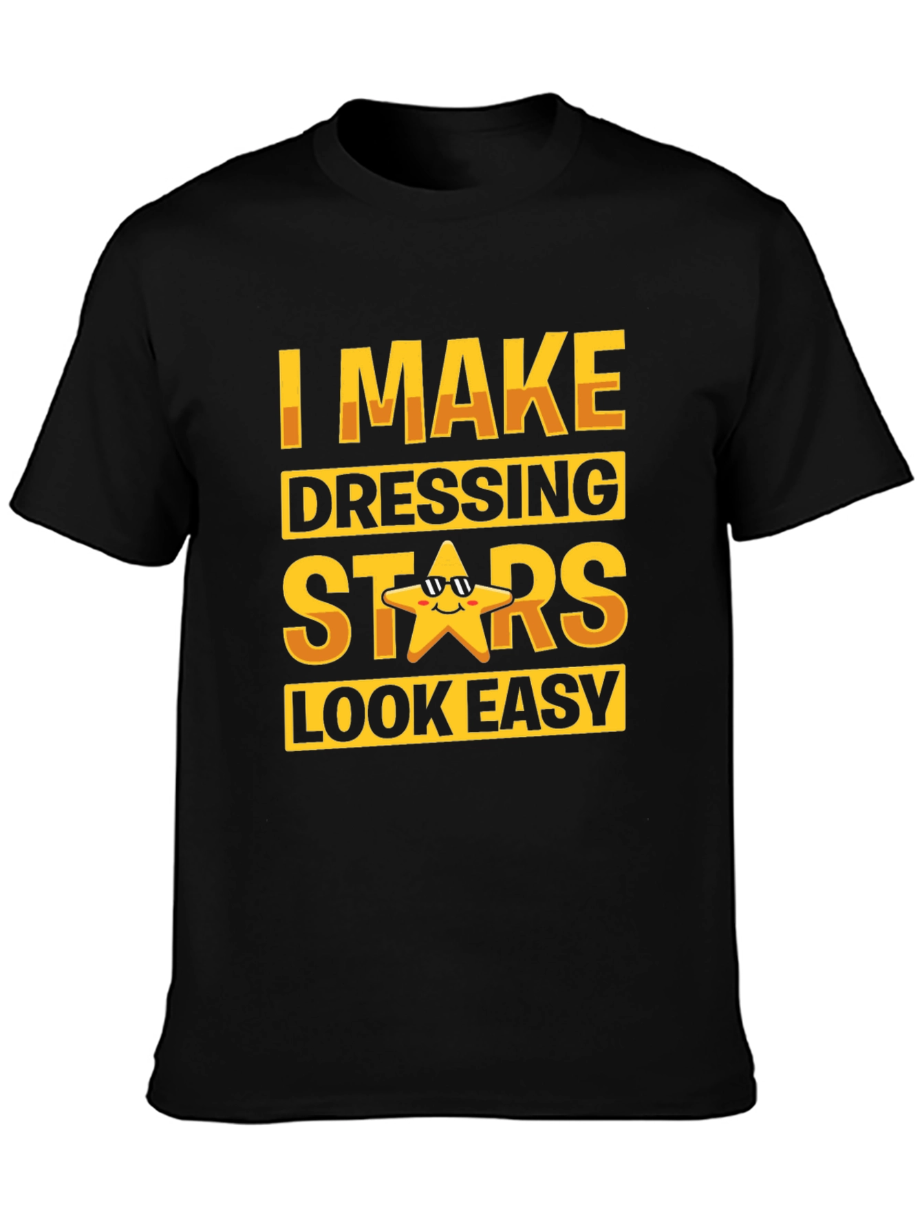 I Make Dressing Stars Look Easy Funny T-Shirt