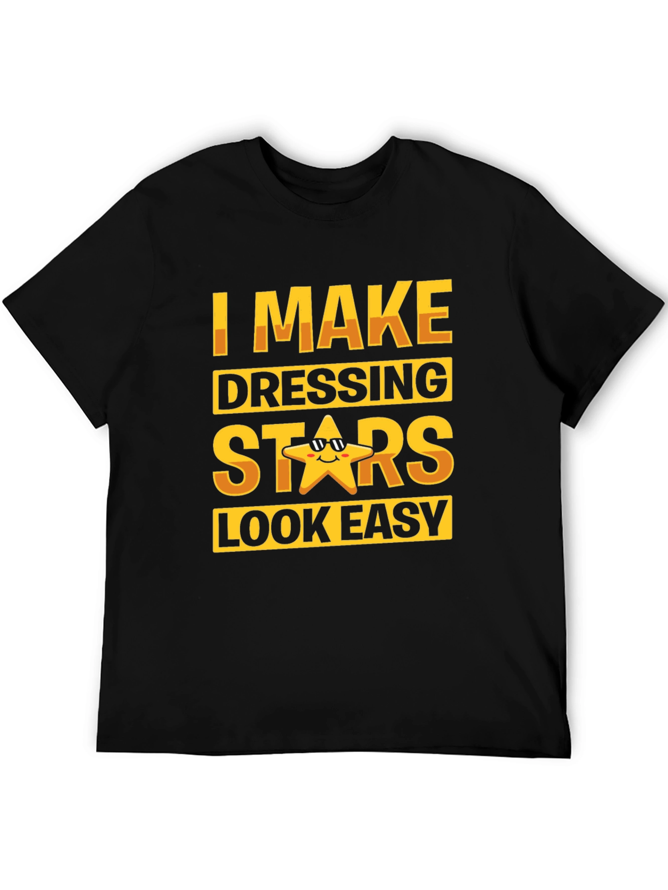 I Make Dressing Stars Look Easy Funny T-Shirt