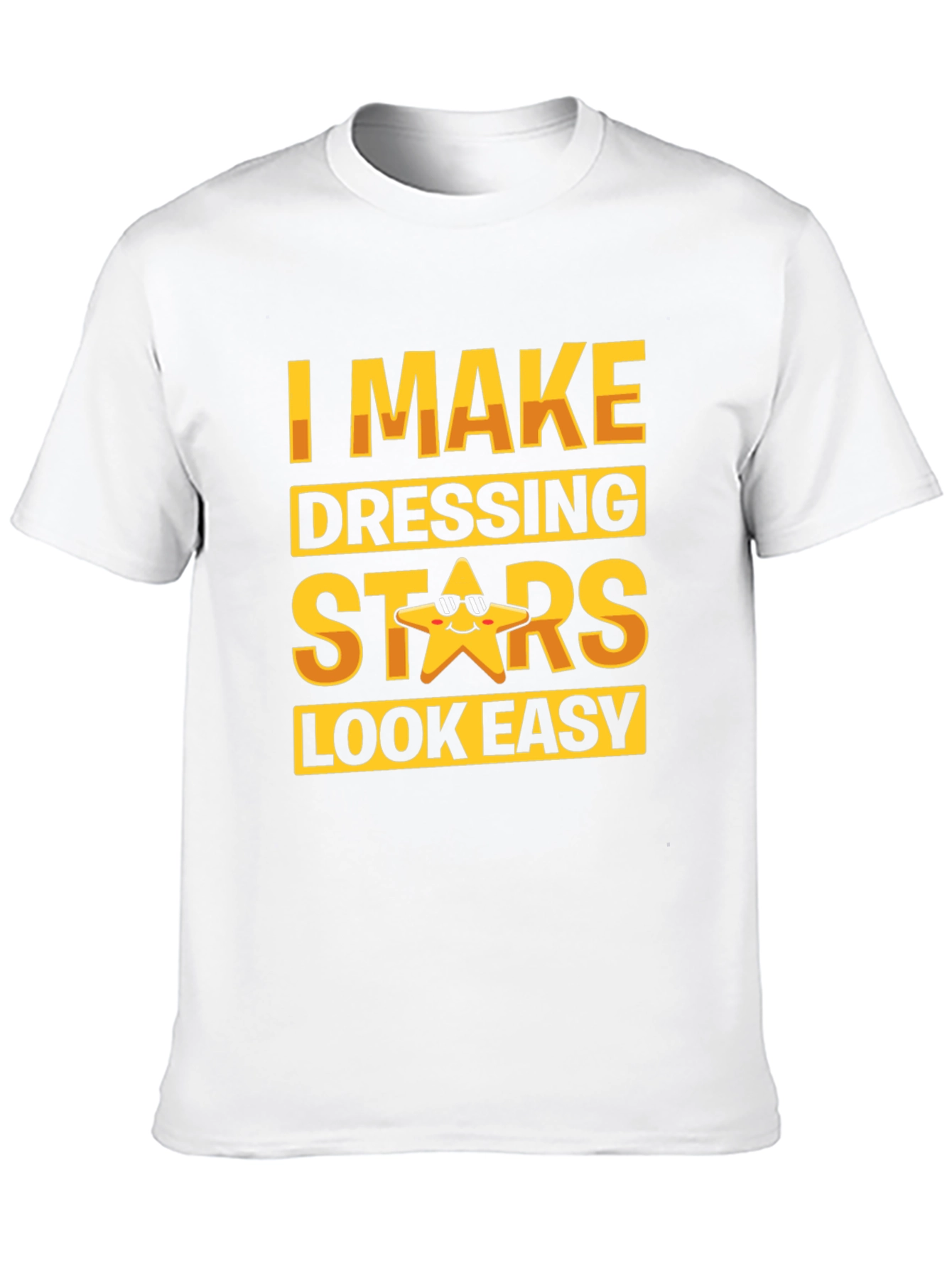 I Make Dressing Stars Look Easy Funny T-Shirt