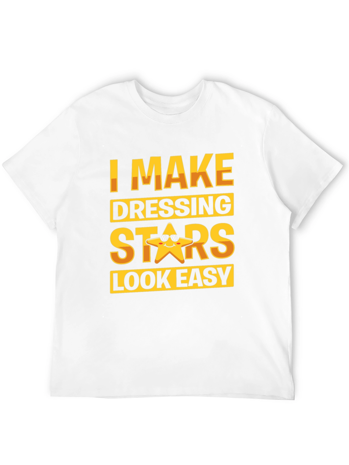 I Make Dressing Stars Look Easy Funny T-Shirt
