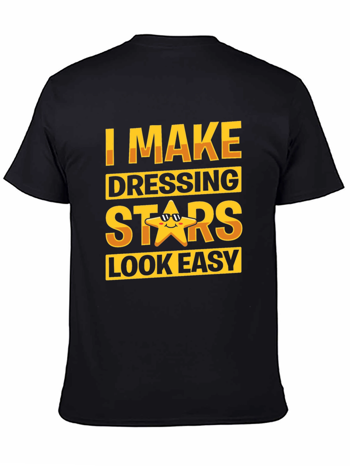 I Make Dressing Stars Look Easy Funny T-Shirt