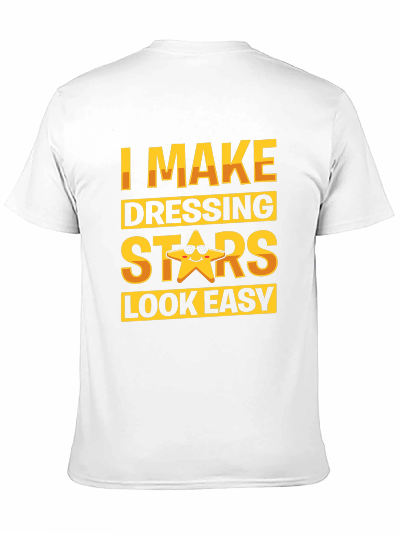 I Make Dressing Stars Look Easy Funny T-Shirt