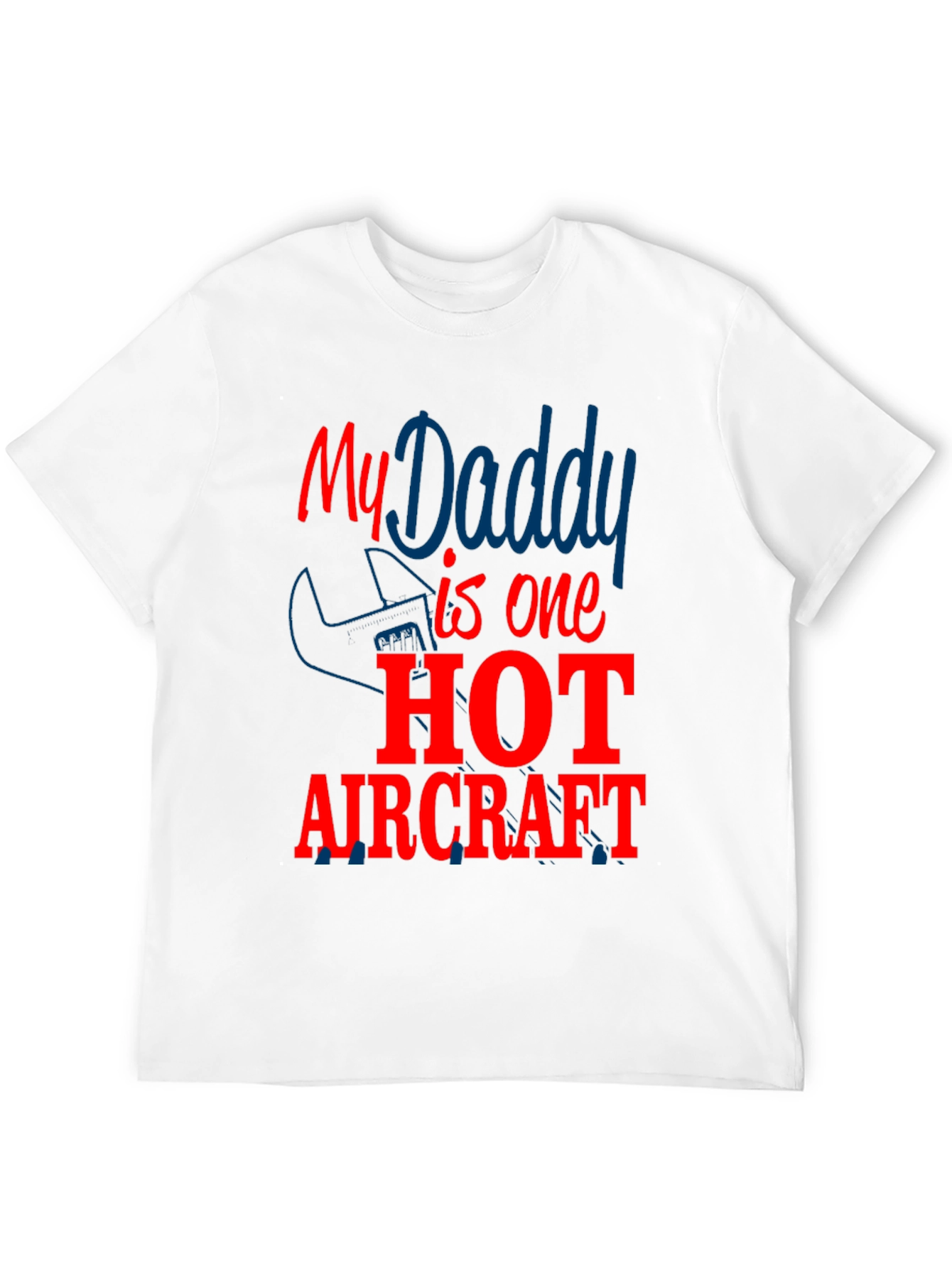 My Daddy is One Hot Aircraft - Novelty T-Shirt