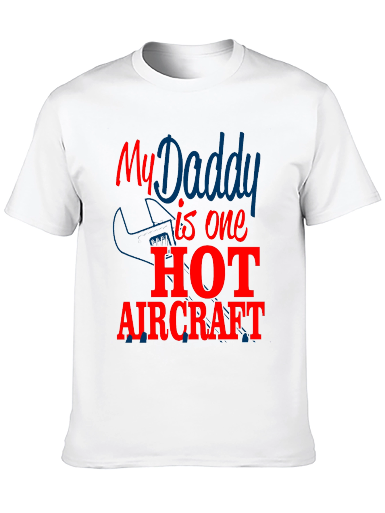 My Daddy is One Hot Aircraft - Novelty T-Shirt