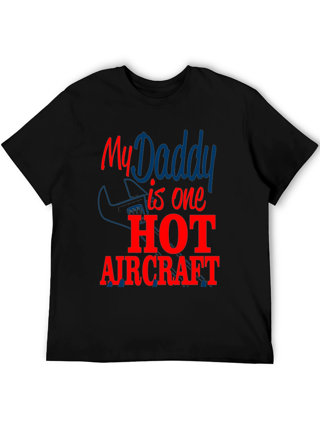 My Daddy is One Hot Aircraft - Novelty T-Shirt