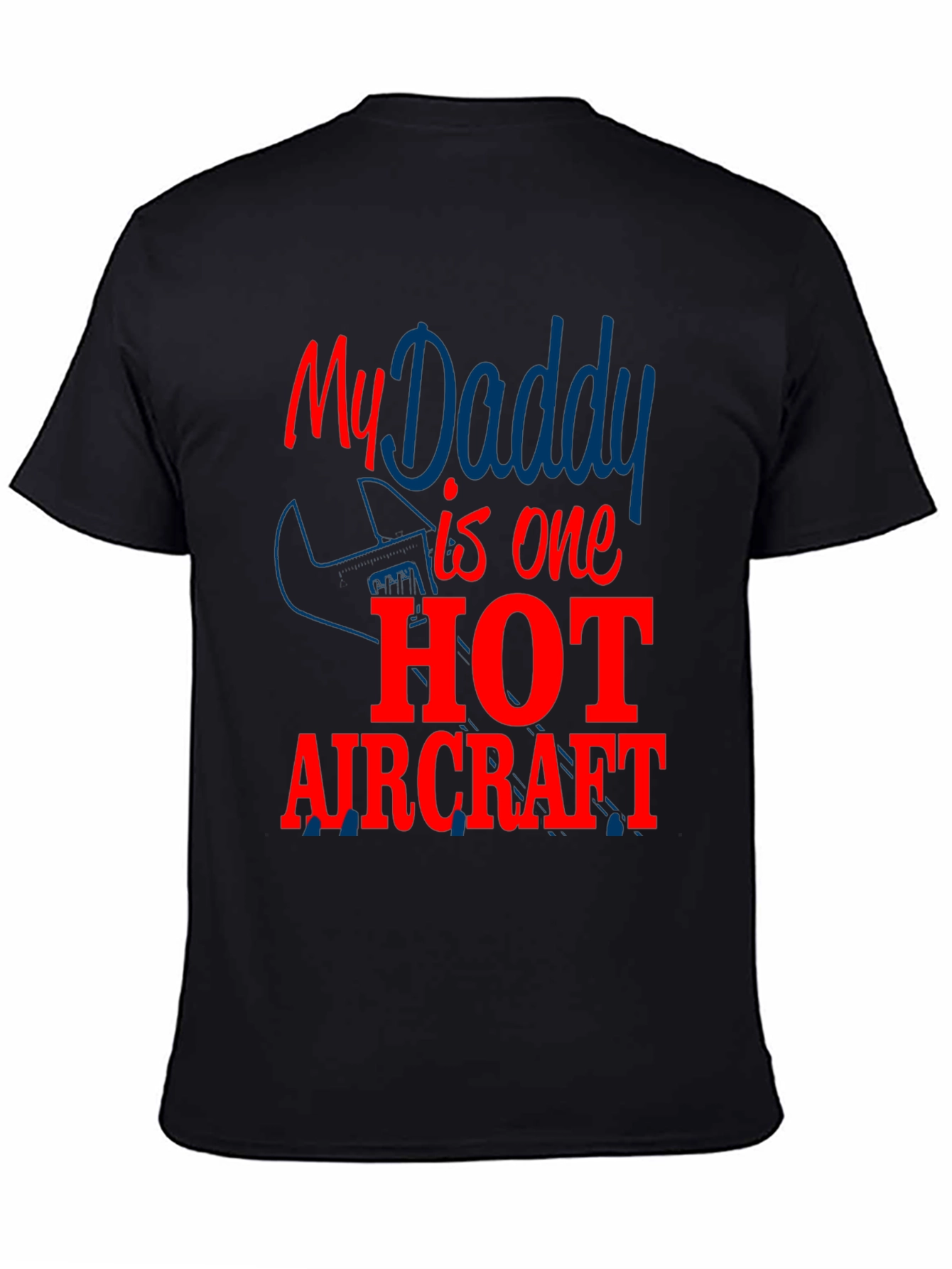 My Daddy is One Hot Aircraft - Novelty T-Shirt