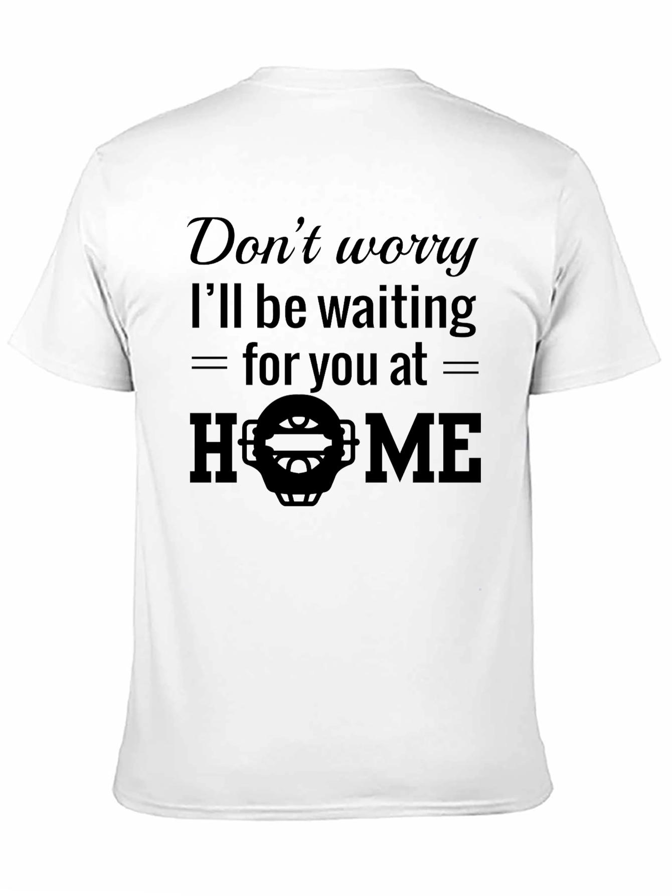 Dont Worry Ill Be Waiting T-Shirt