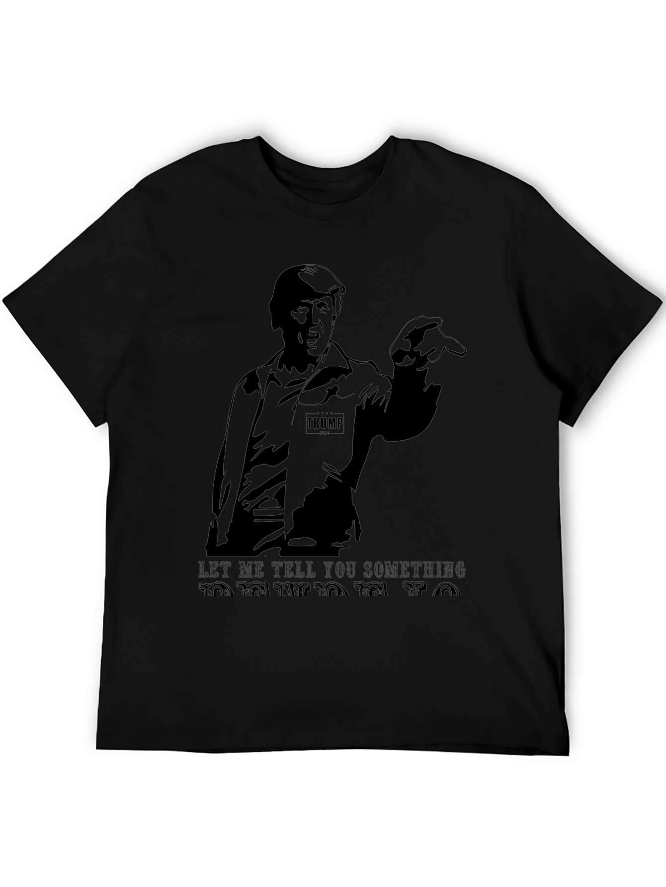 Trump Graphic T-Shirt - Let Me Tell You Something!