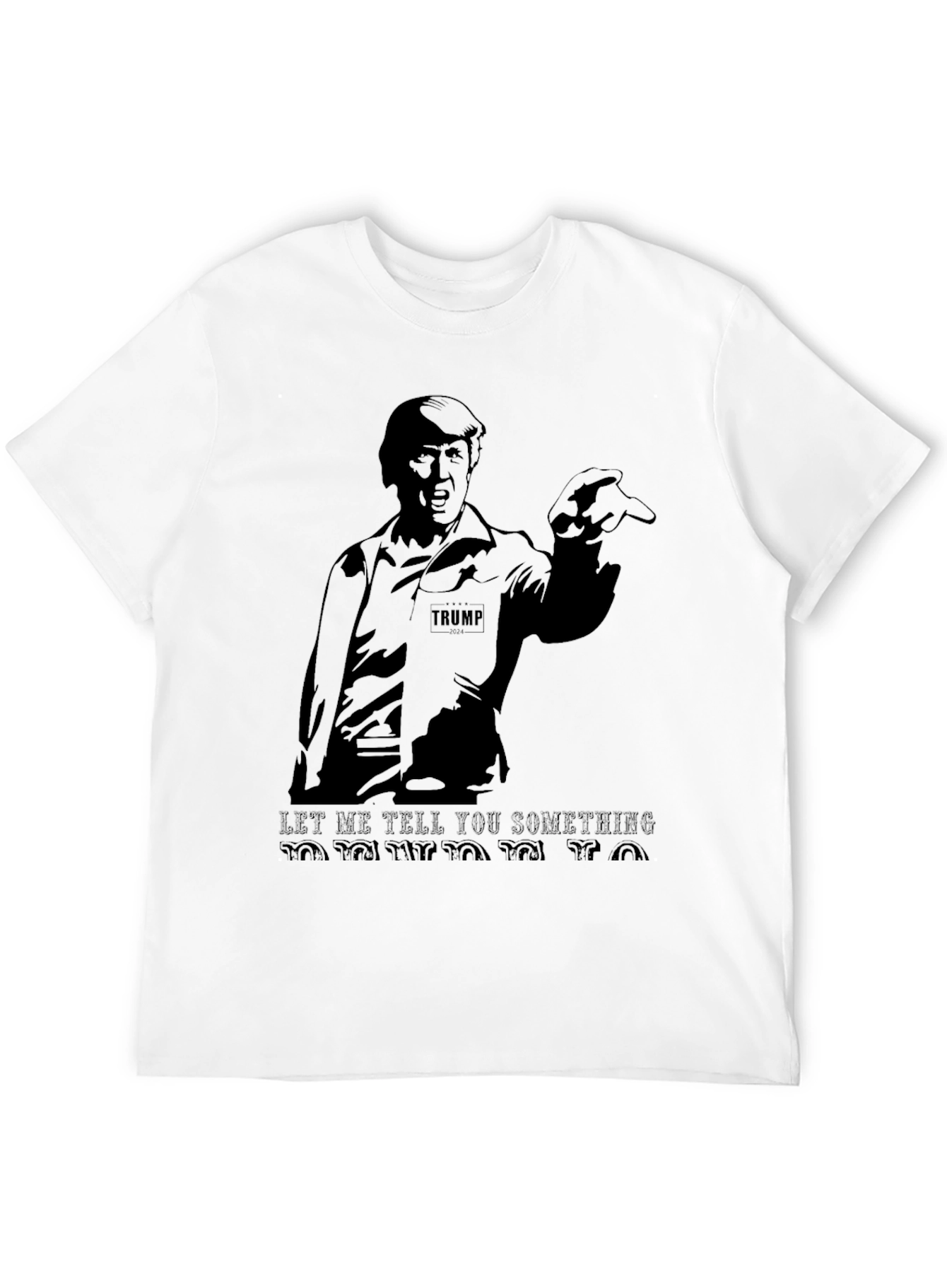 Trump Graphic T-Shirt - Let Me Tell You Something!