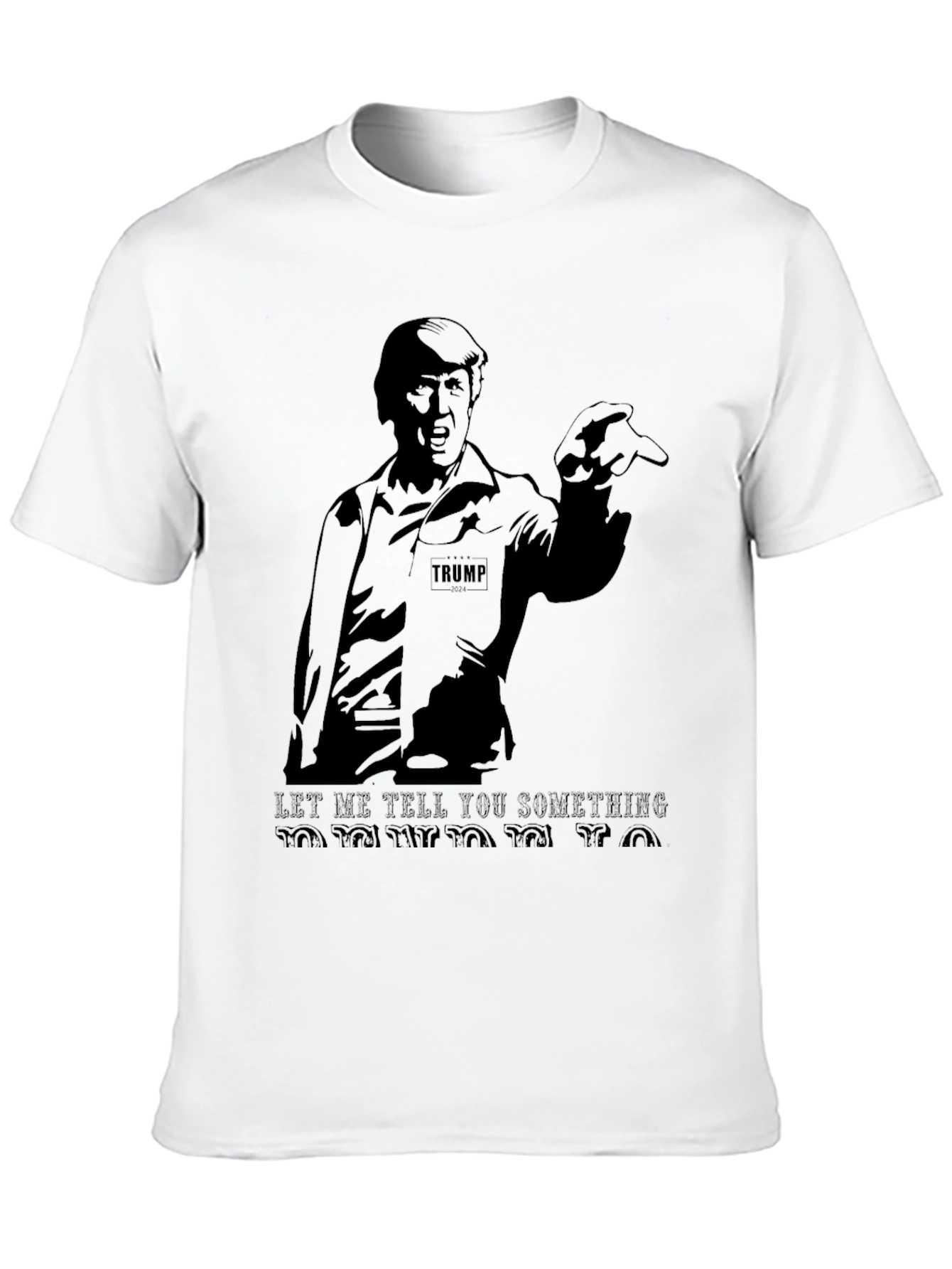 Trump Graphic T-Shirt - Let Me Tell You Something!