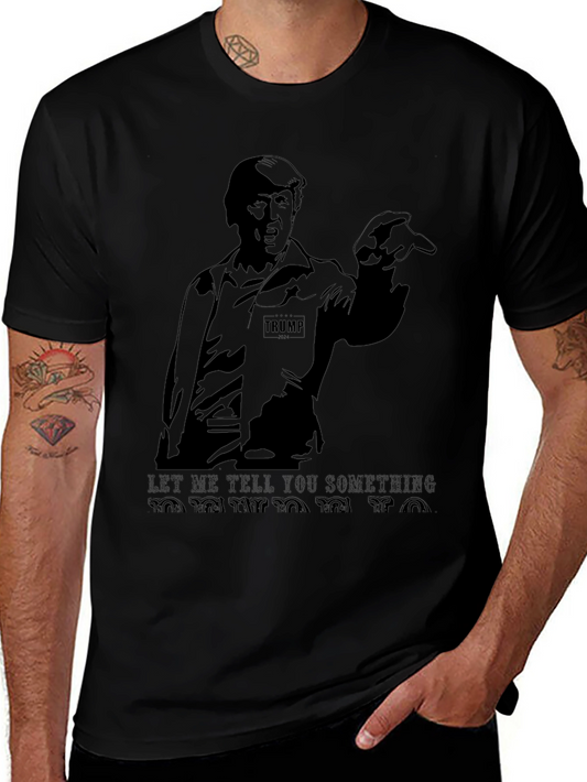 Trump Graphic T-Shirt - Let Me Tell You Something!