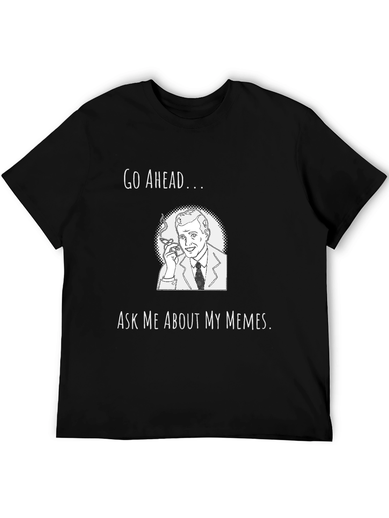 Go Ahead Ask Me About My Memes Black T-Shirt