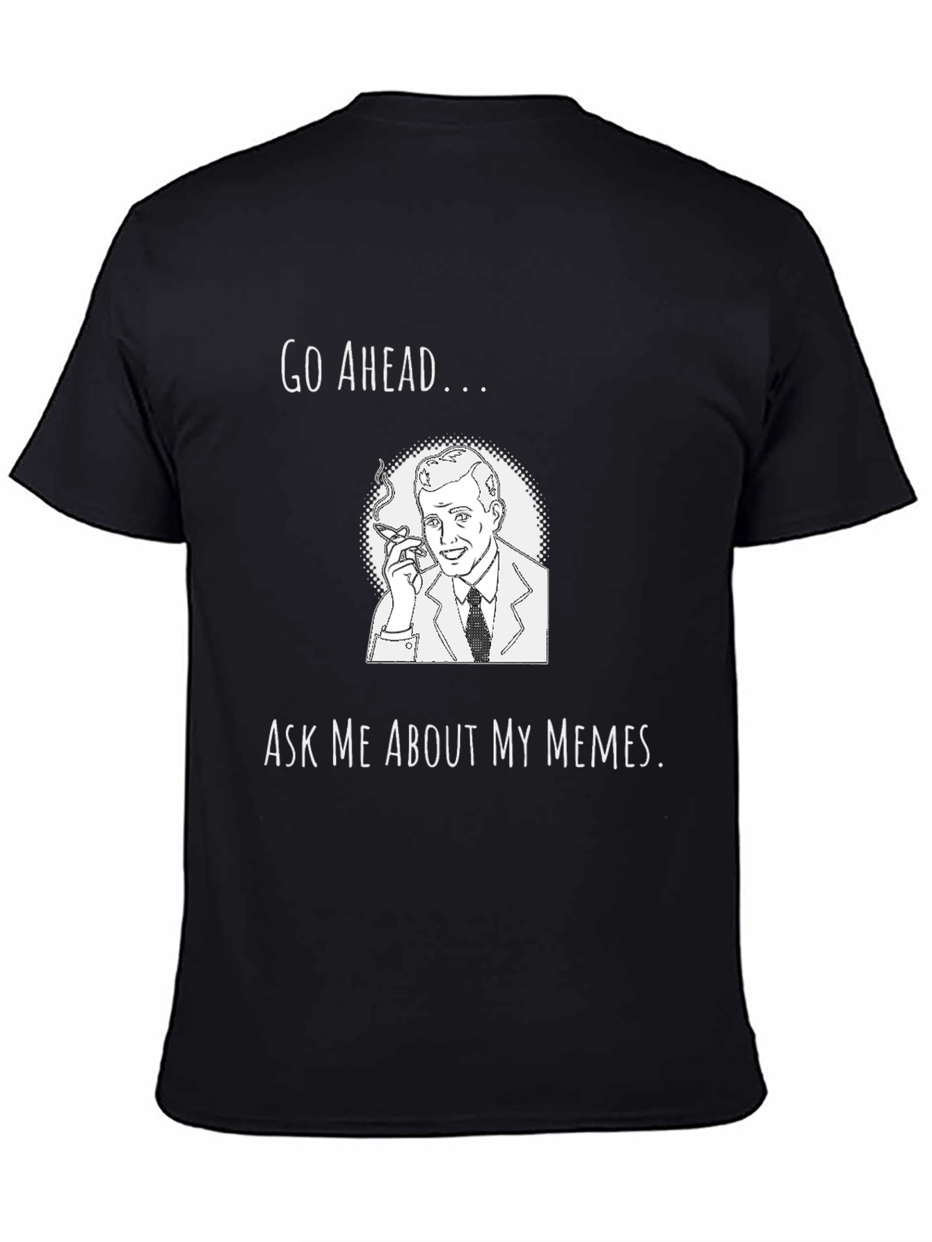 Go Ahead Ask Me About My Memes Black T-Shirt