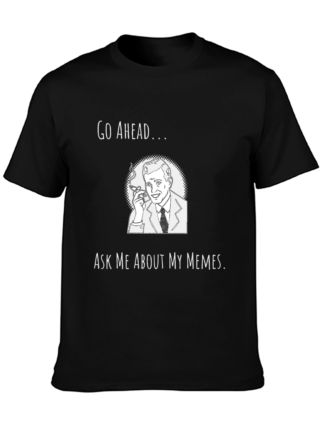 Go Ahead Ask Me About My Memes Black T-Shirt