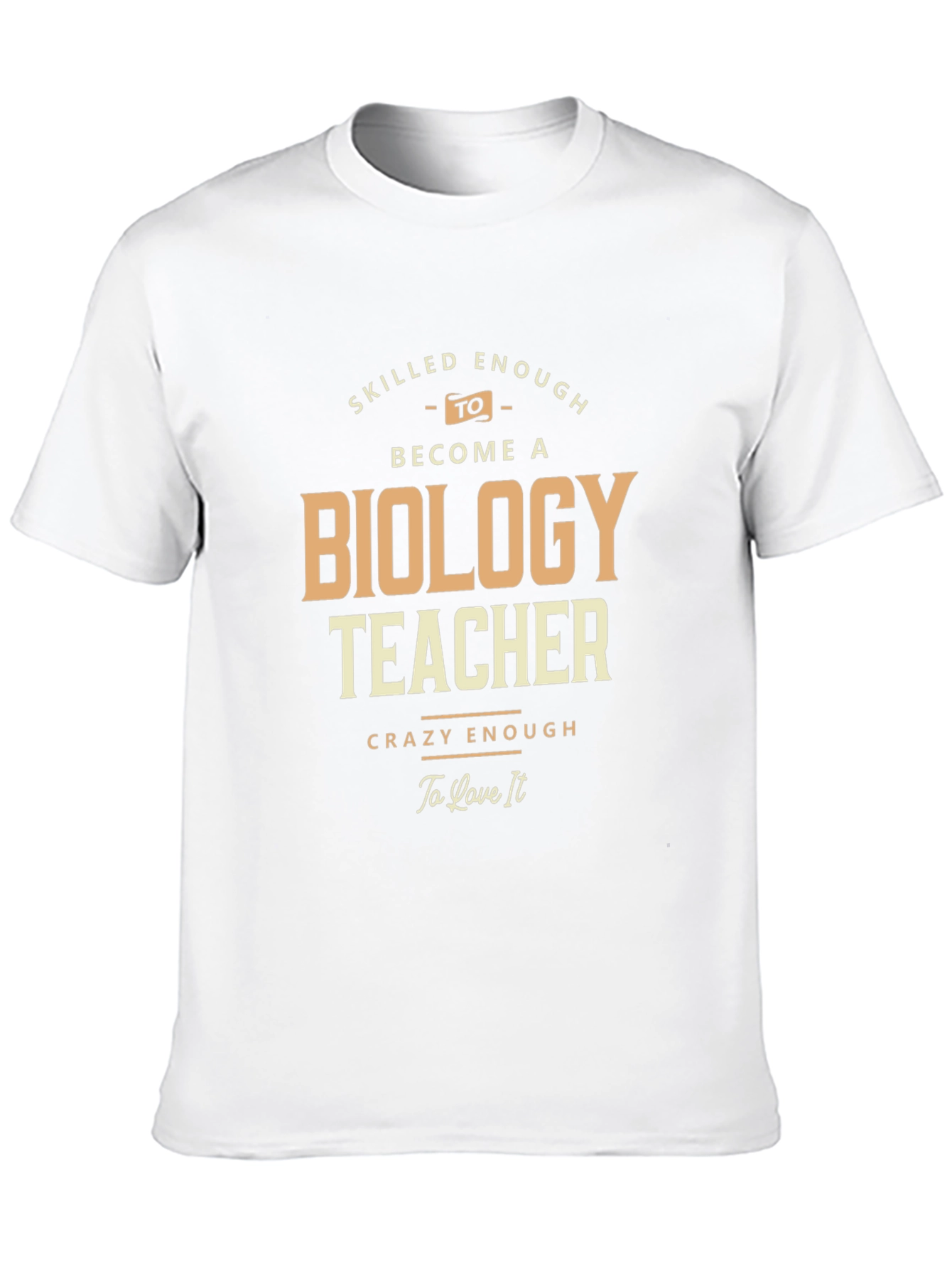 Biology Teacher T-Shirt - Skilled and Crazy Enough!