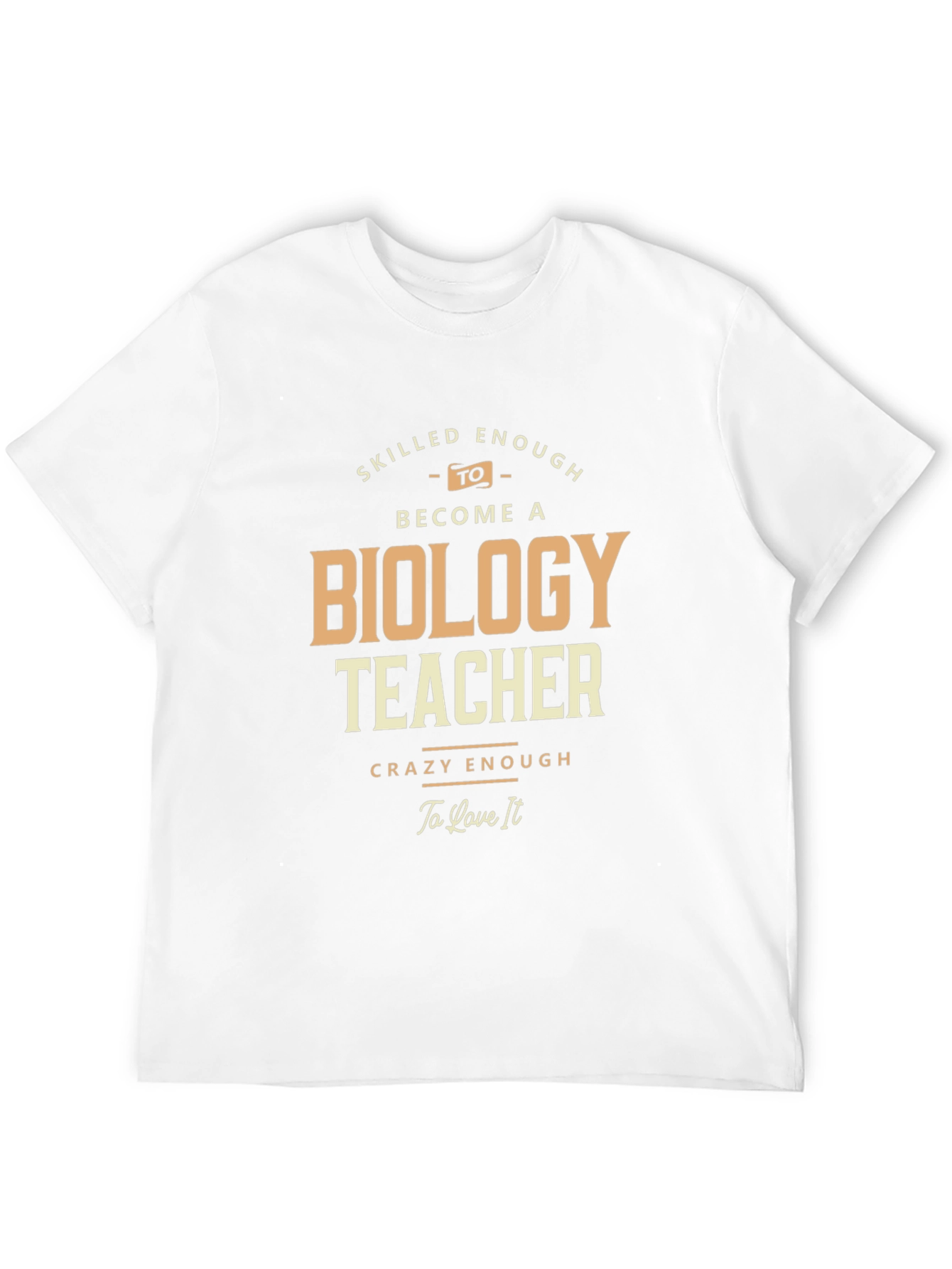 Biology Teacher T-Shirt - Skilled and Crazy Enough!