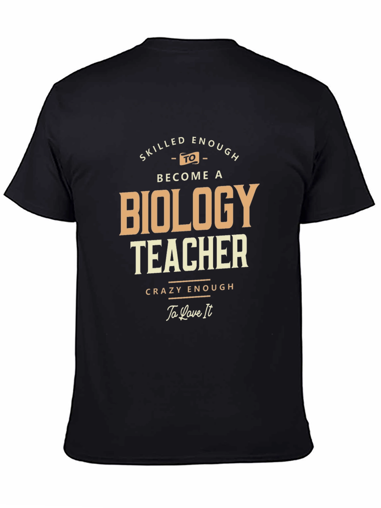 Biology Teacher T-Shirt - Skilled and Crazy Enough!