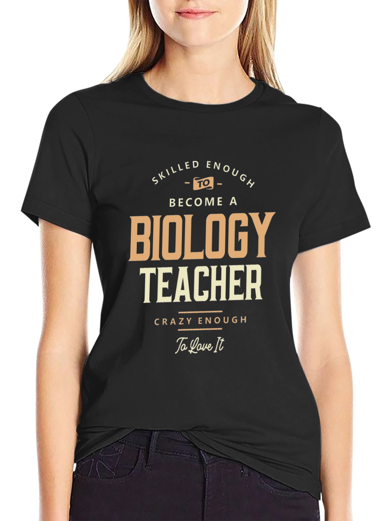 Biology Teacher T-Shirt - Skilled and Crazy Enough!