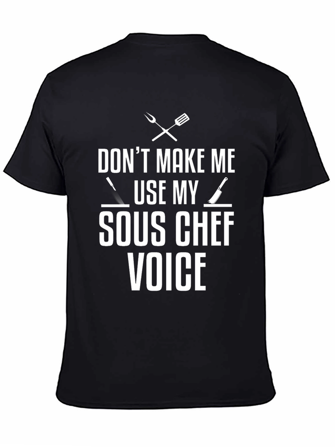 Dont Make Me Use My Sous Chef Voice T-Shirt