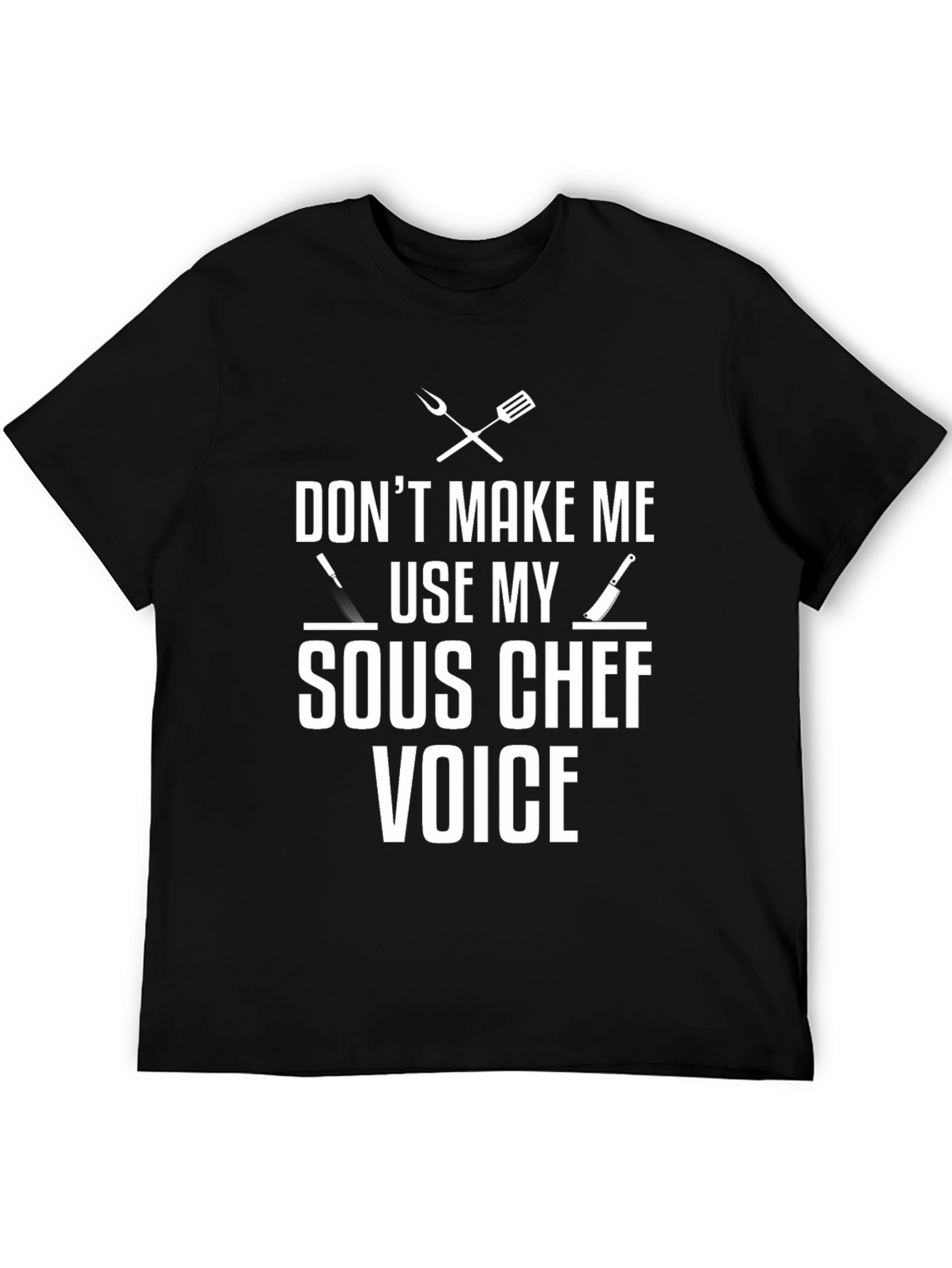 Dont Make Me Use My Sous Chef Voice T-Shirt