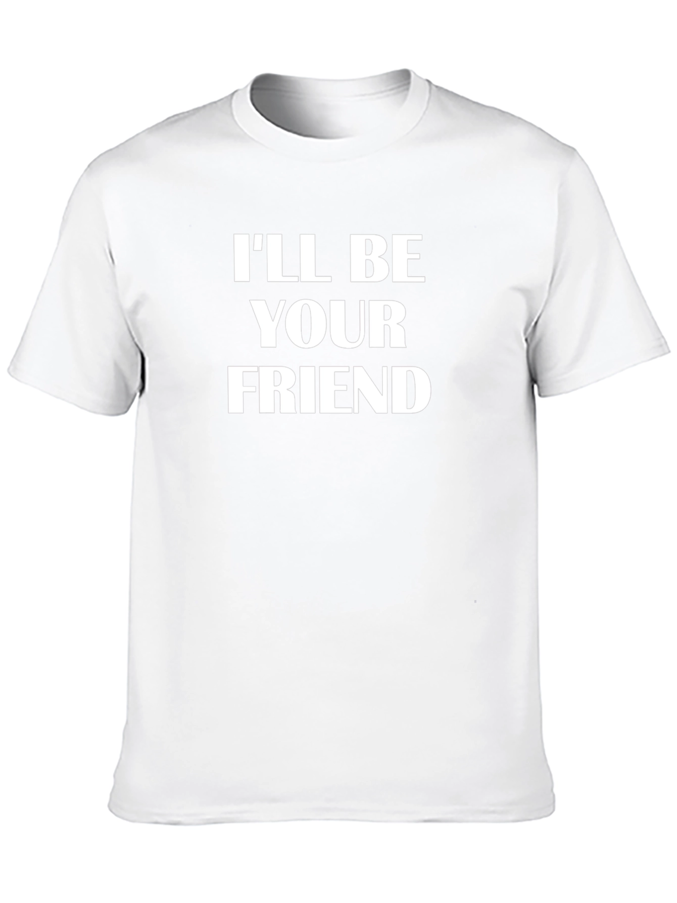 Ill Be Your Friend T-Shirt Novelty Graphic Tee