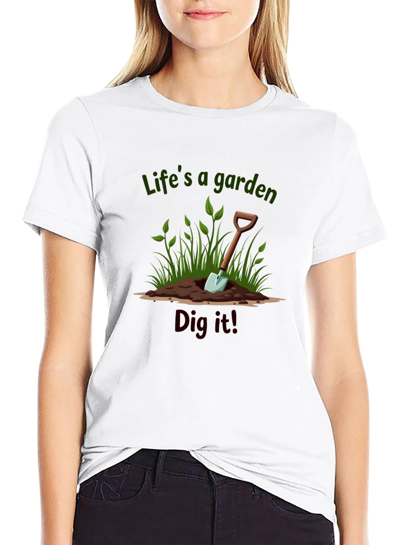 Lifes a Garden Dig It T-Shirt
