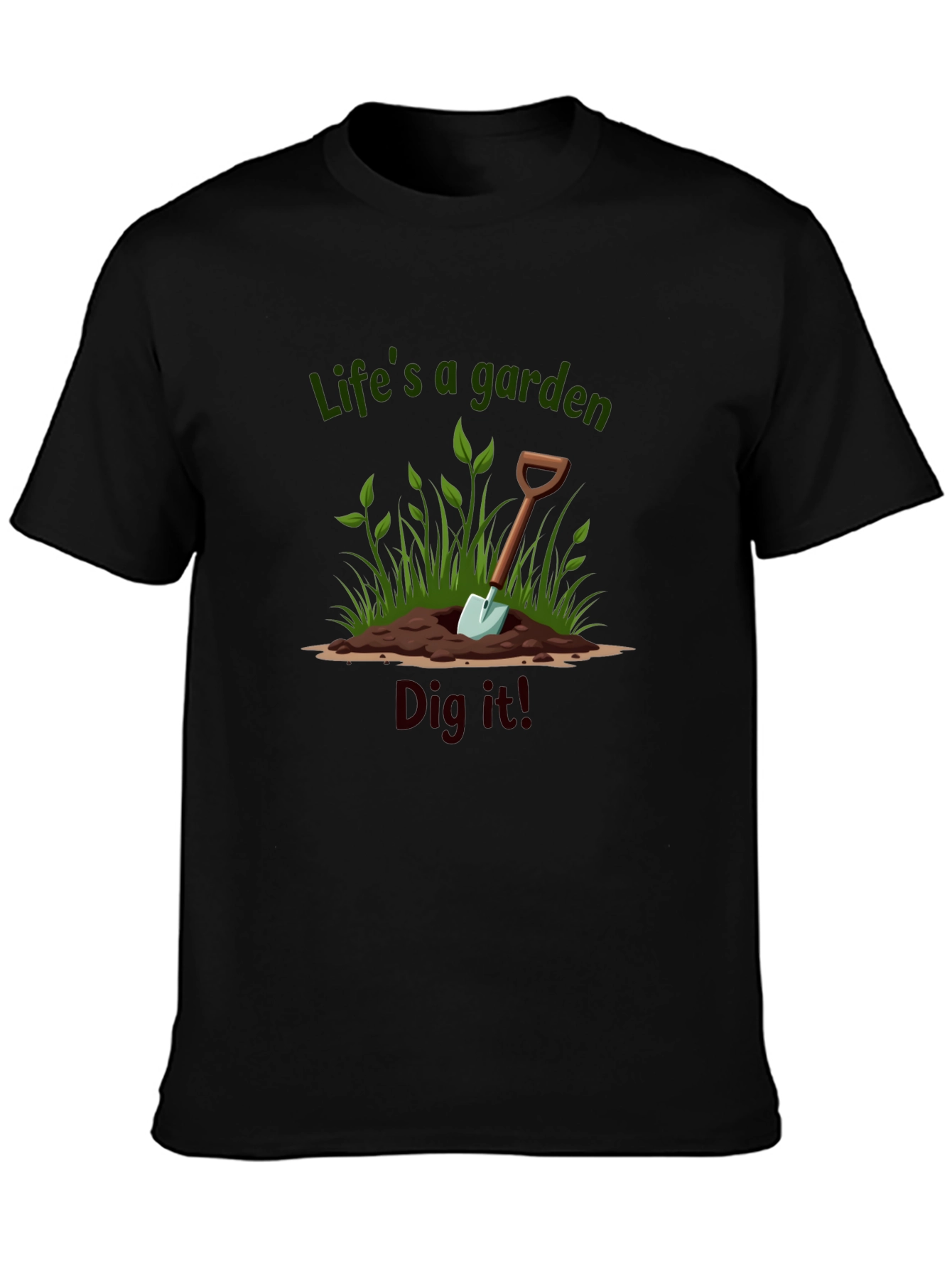 Lifes a Garden Dig It T-Shirt