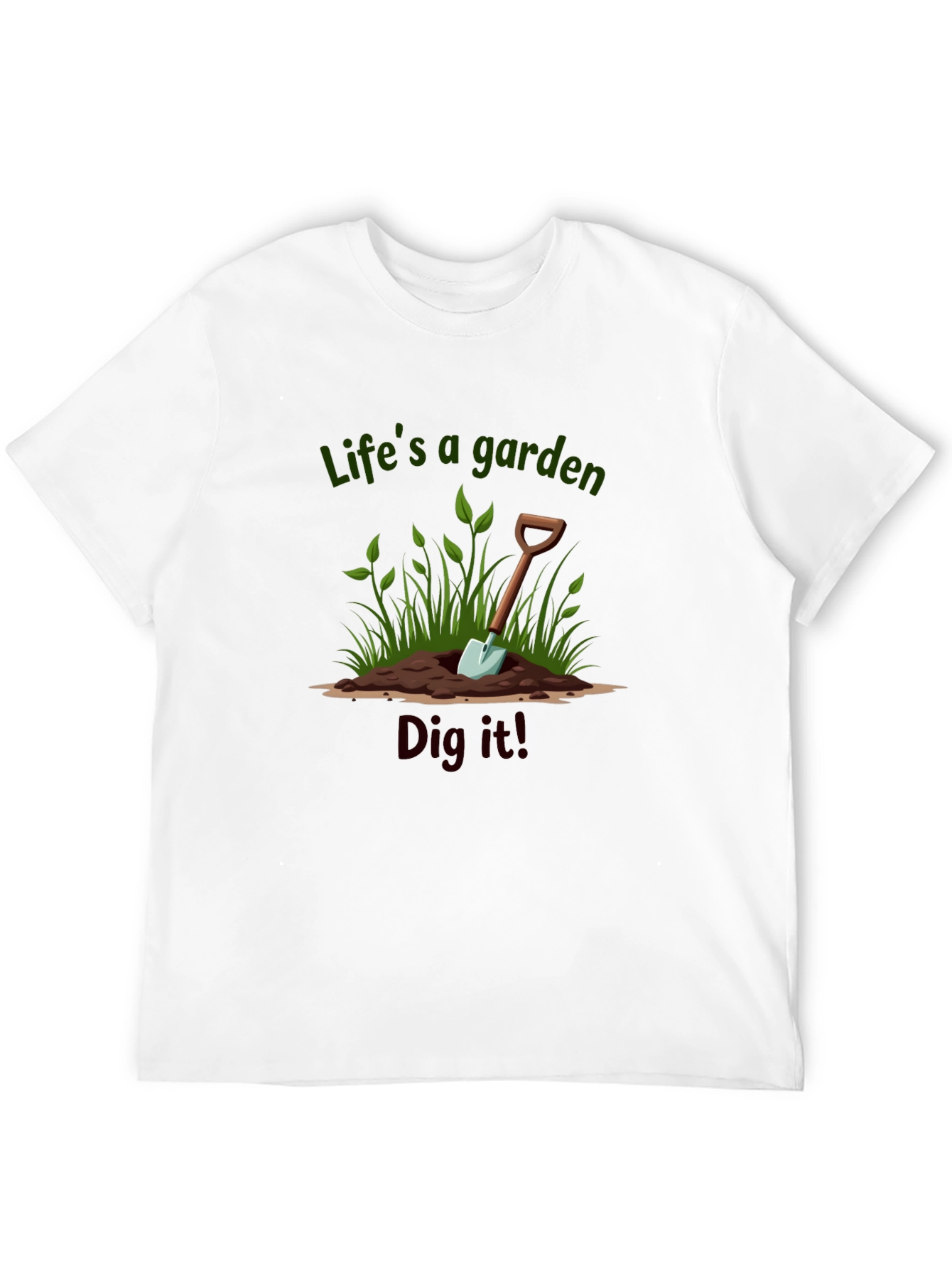 Lifes a Garden Dig It T-Shirt