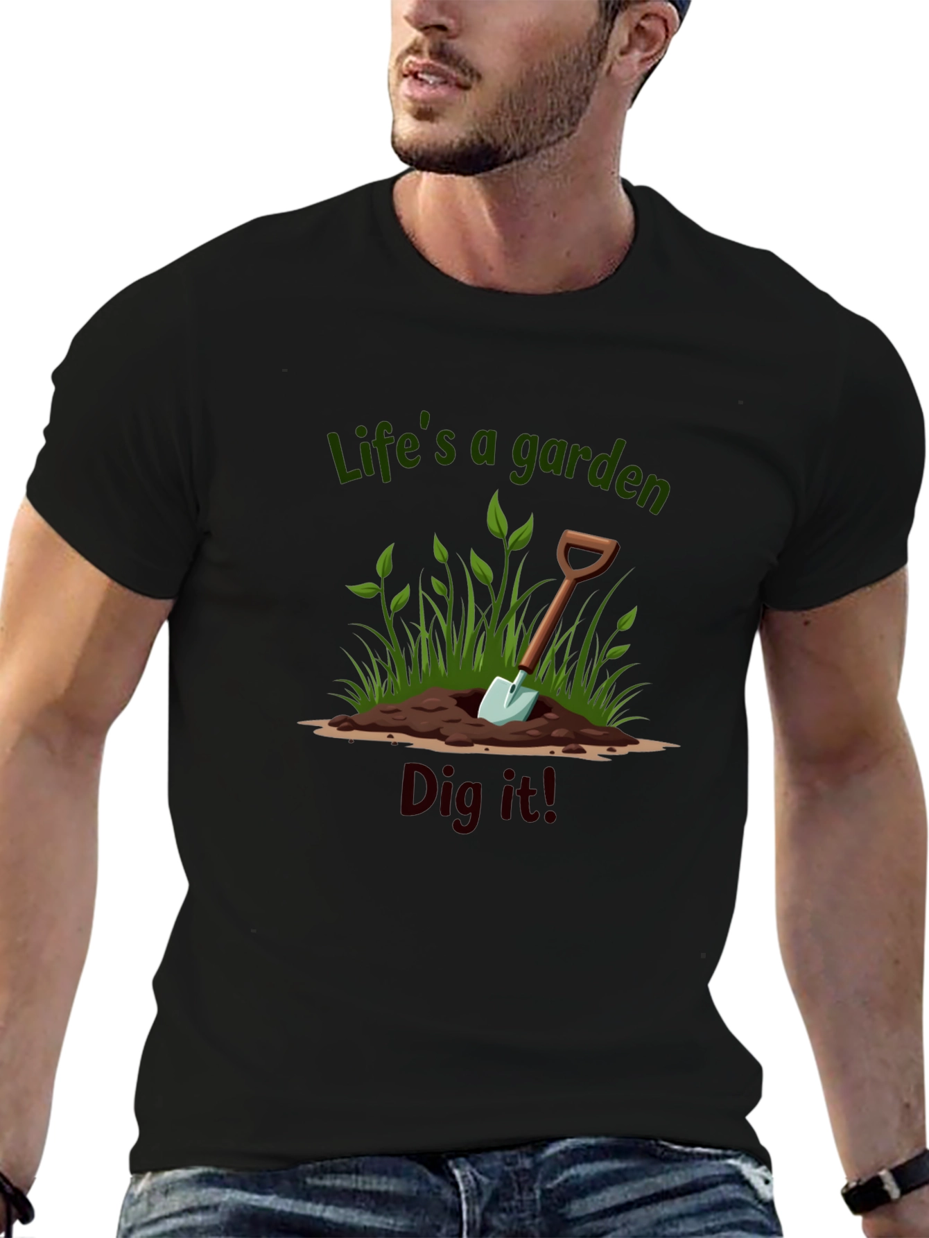 Lifes a Garden Dig It T-Shirt