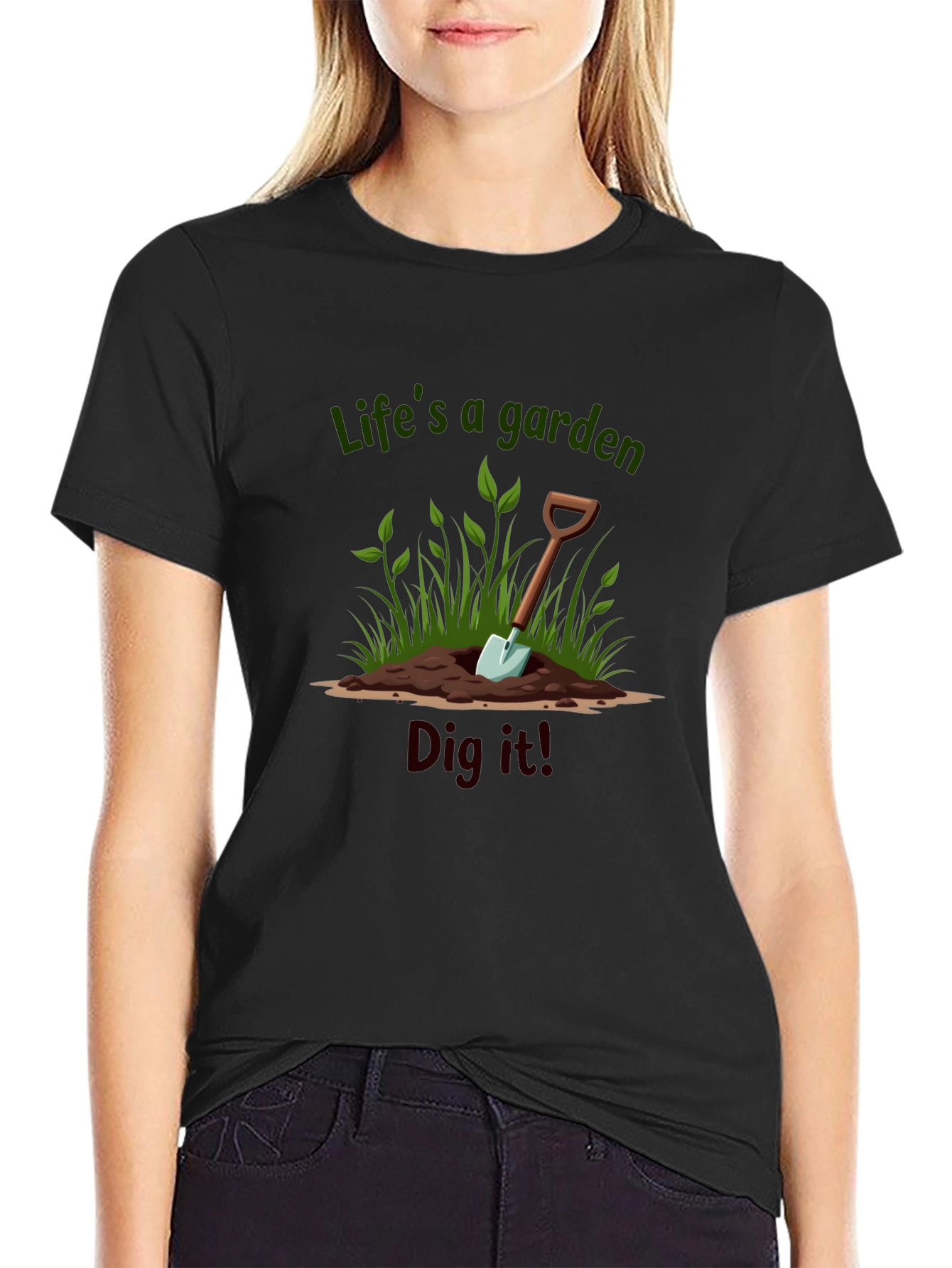 Lifes a Garden Dig It T-Shirt
