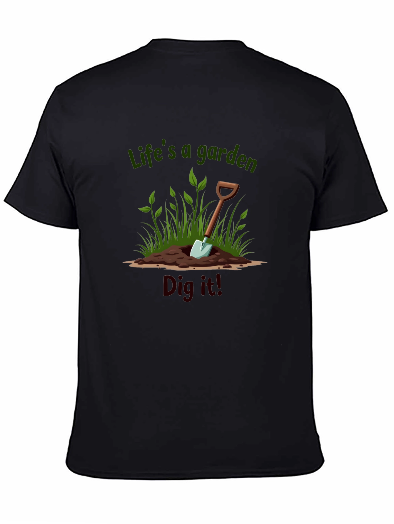 Lifes a Garden Dig It T-Shirt