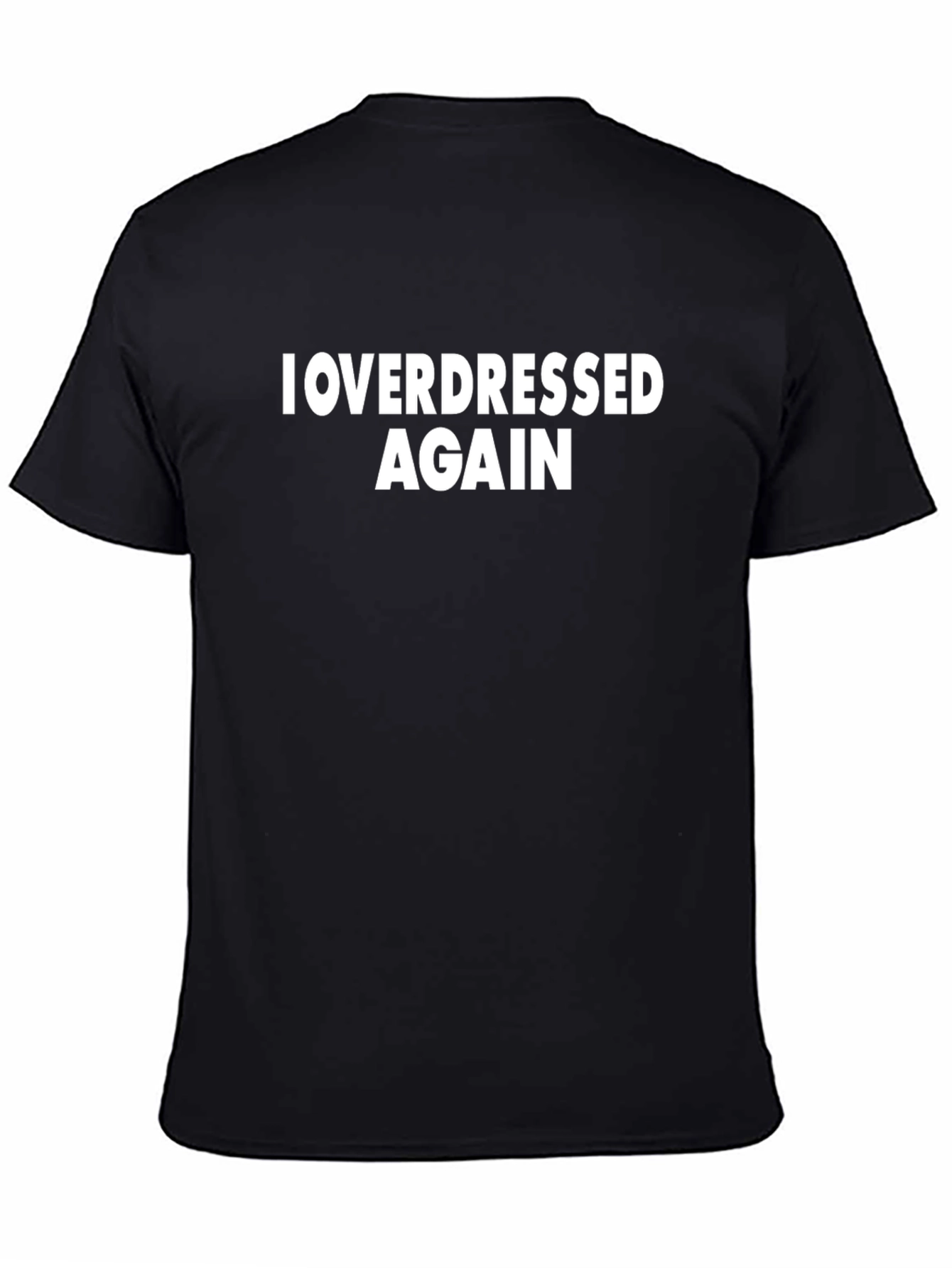 I Overdressed Again Graphic Tee