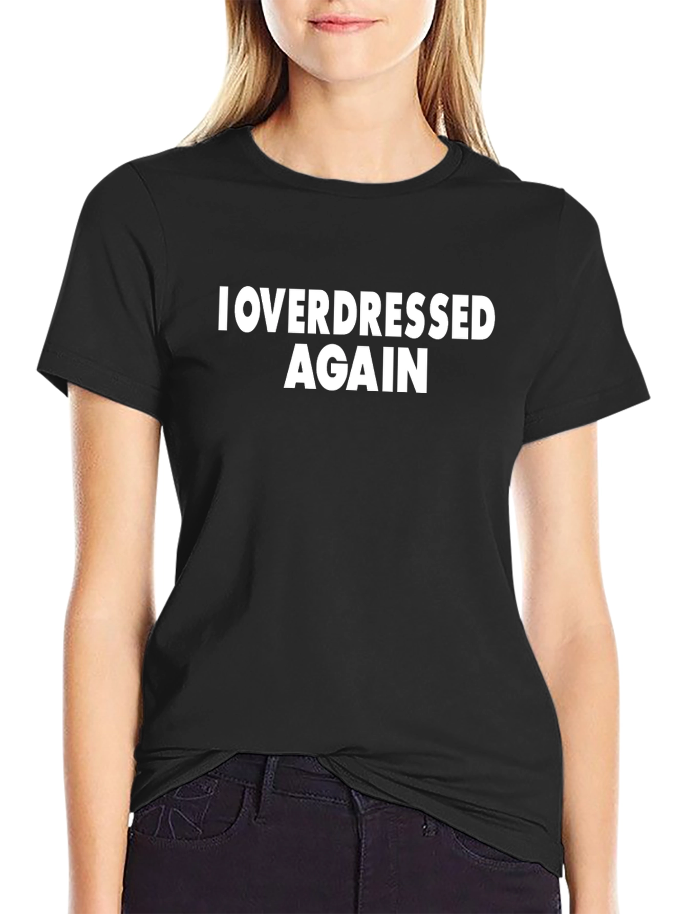 I Overdressed Again Graphic Tee