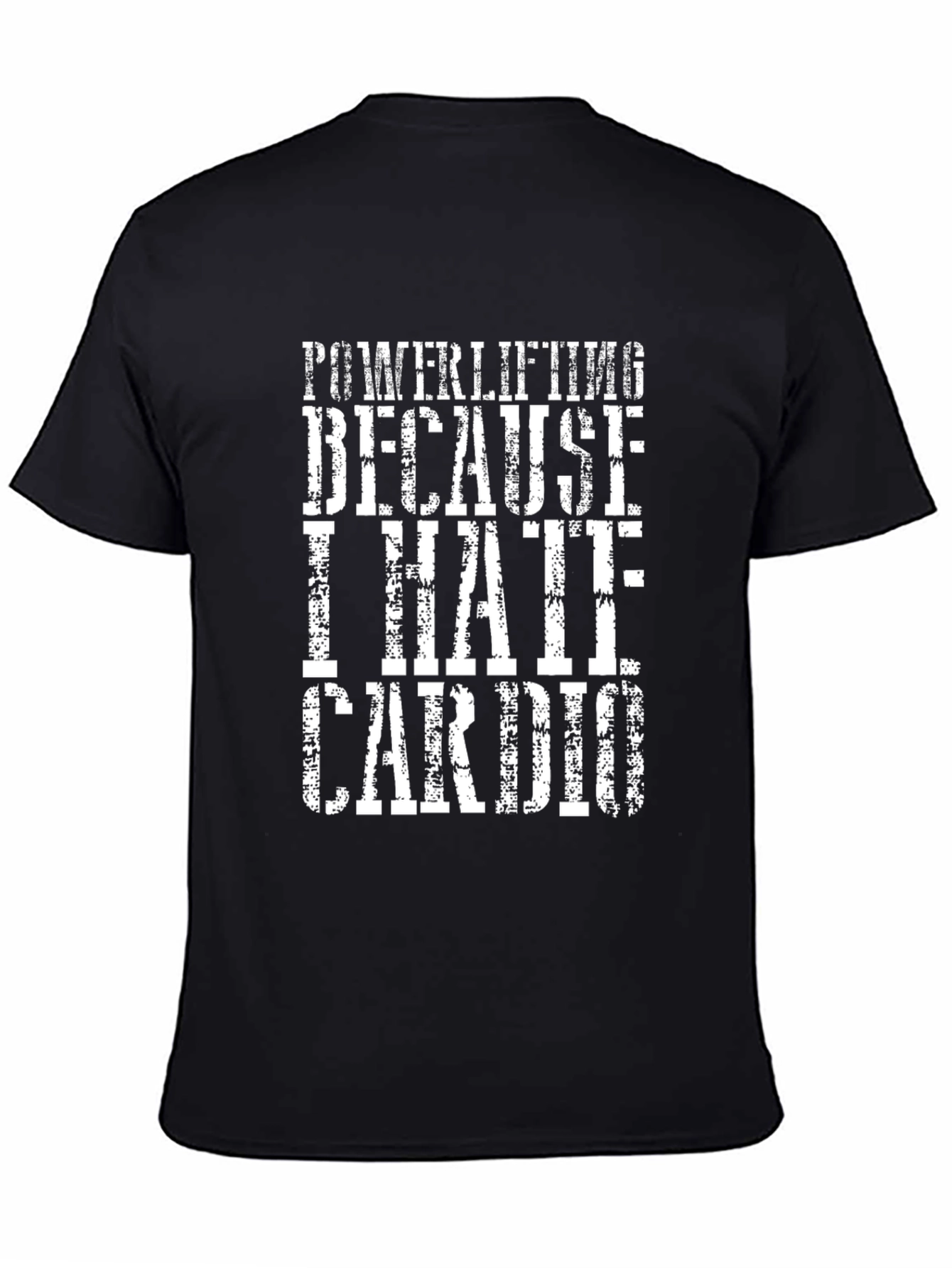 Powerlifting Because I Hate Cardio T-Shirt