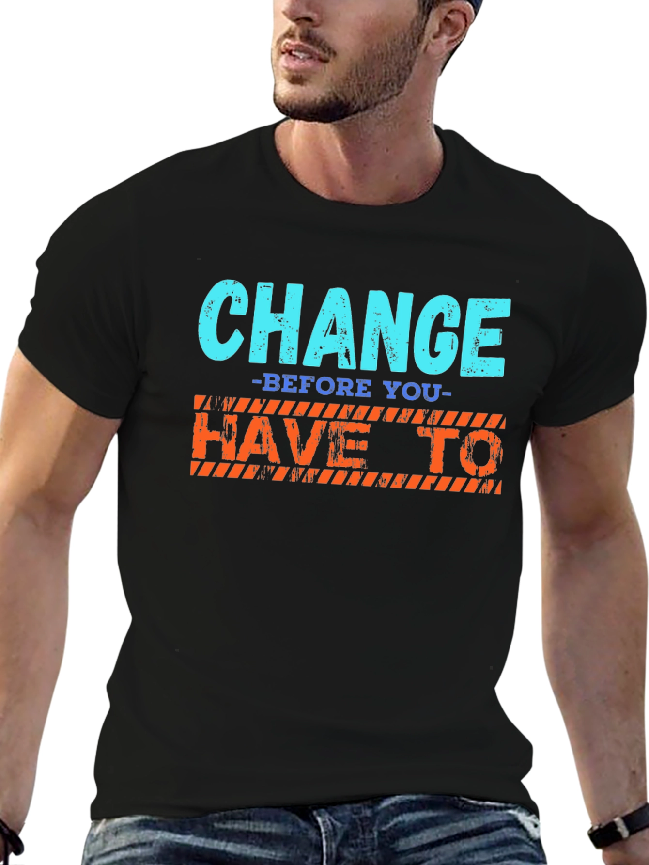 Change Before You Have To T-Shirt