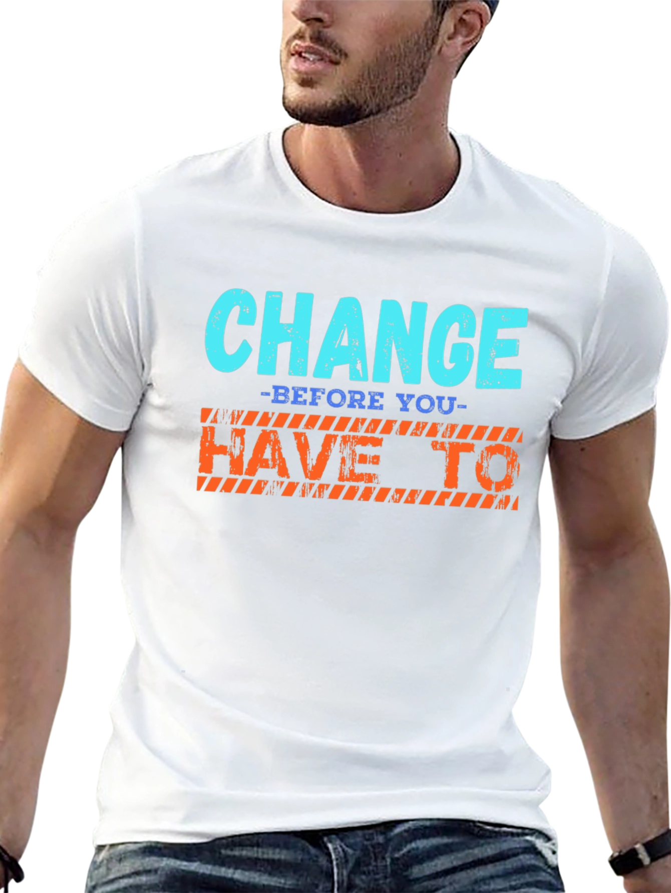 Change Before You Have To T-Shirt