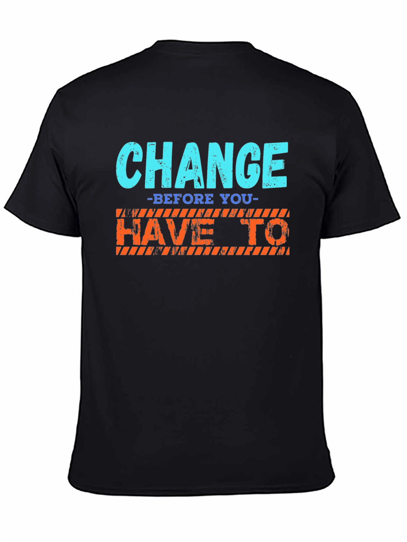 Change Before You Have To T-Shirt