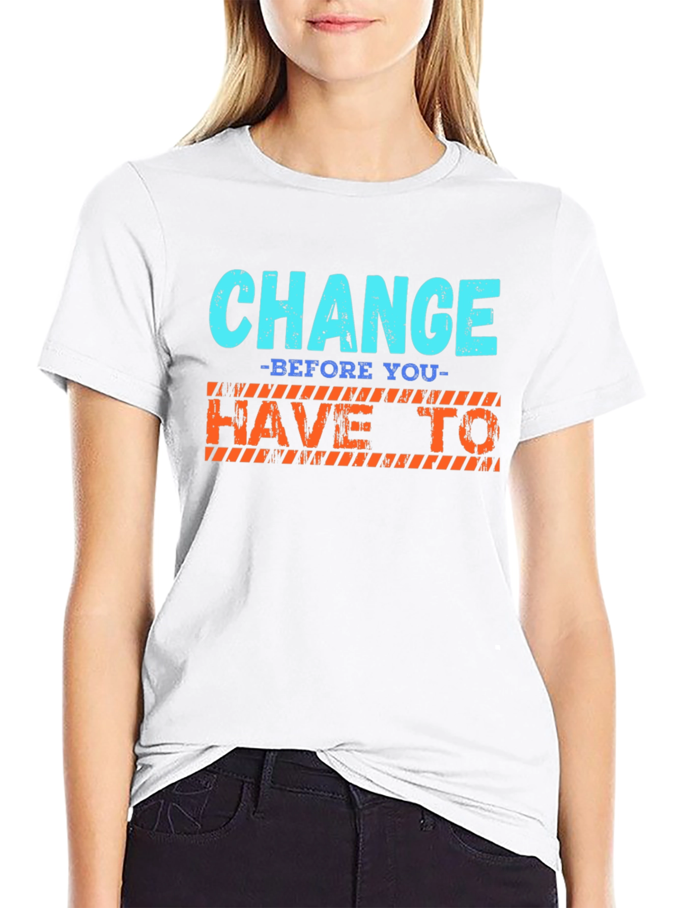Change Before You Have To T-Shirt