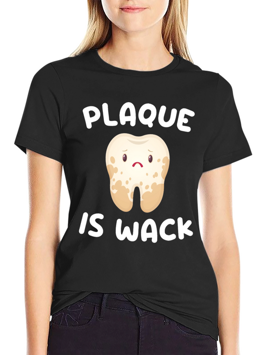 Plaque is Wack T-Shirt - Dental Humor