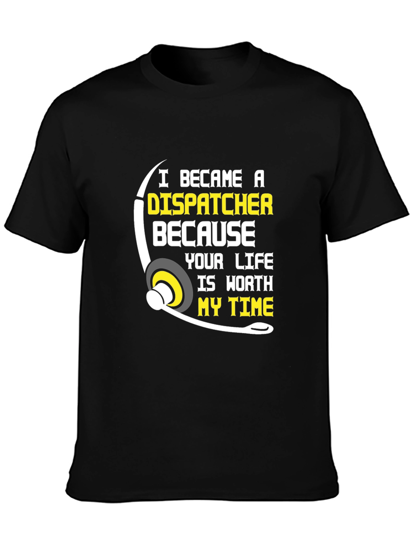Dispatcher T-Shirt: Worth My Time