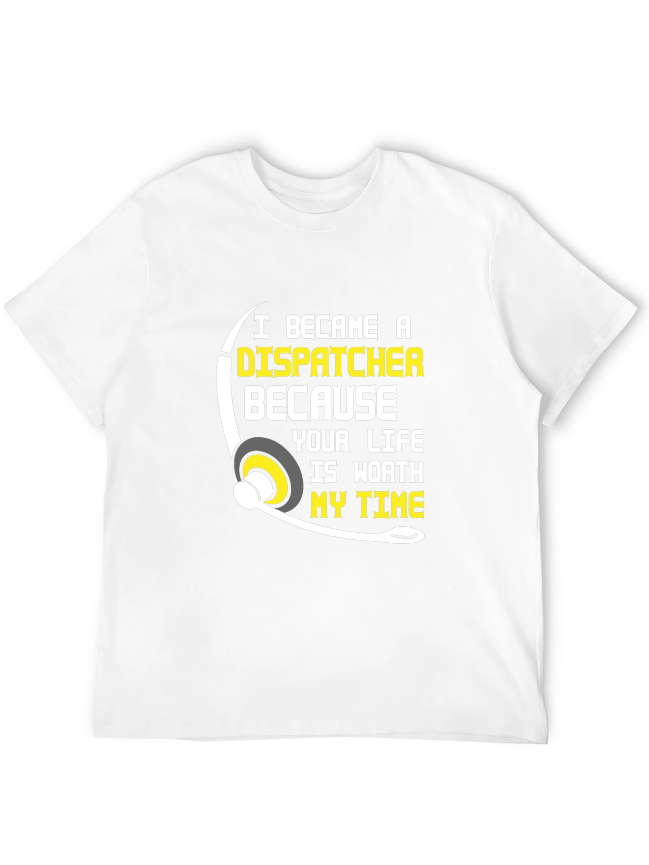 Dispatcher T-Shirt: Worth My Time