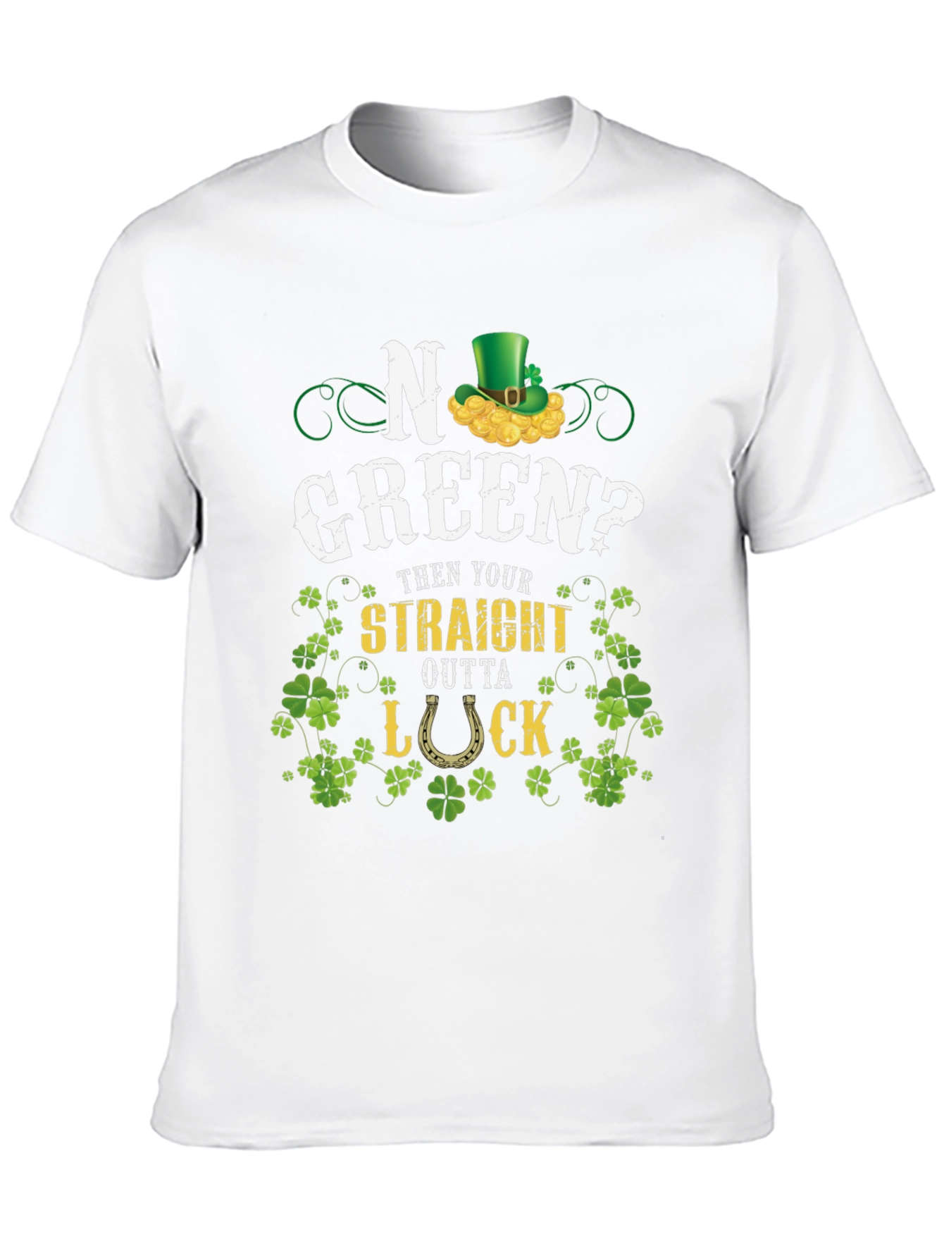 No Green? Straight Outta Luck St. Patricks Day T-Shirt
