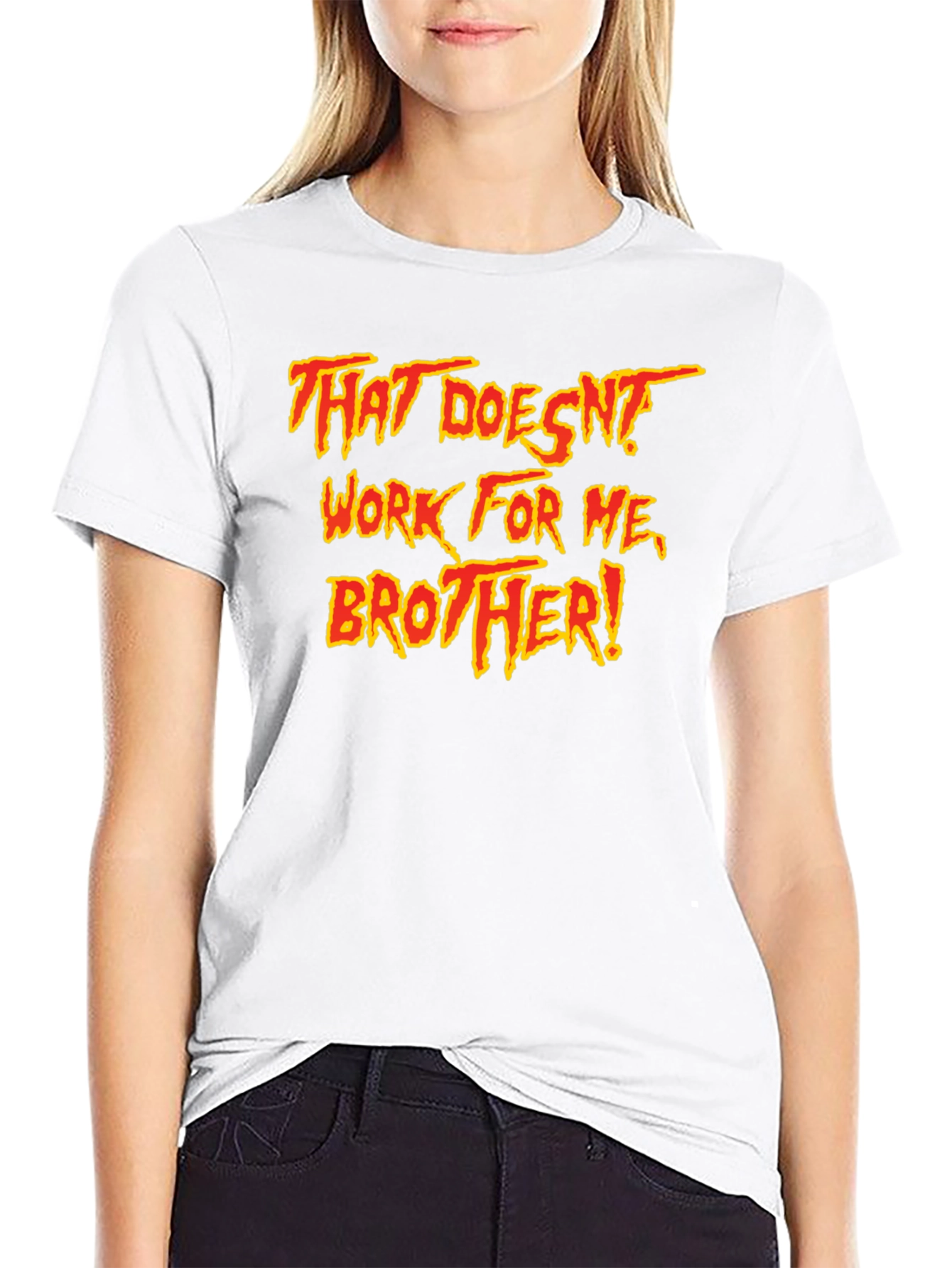 That Doesnt Work For Me Brother! T-Shirt