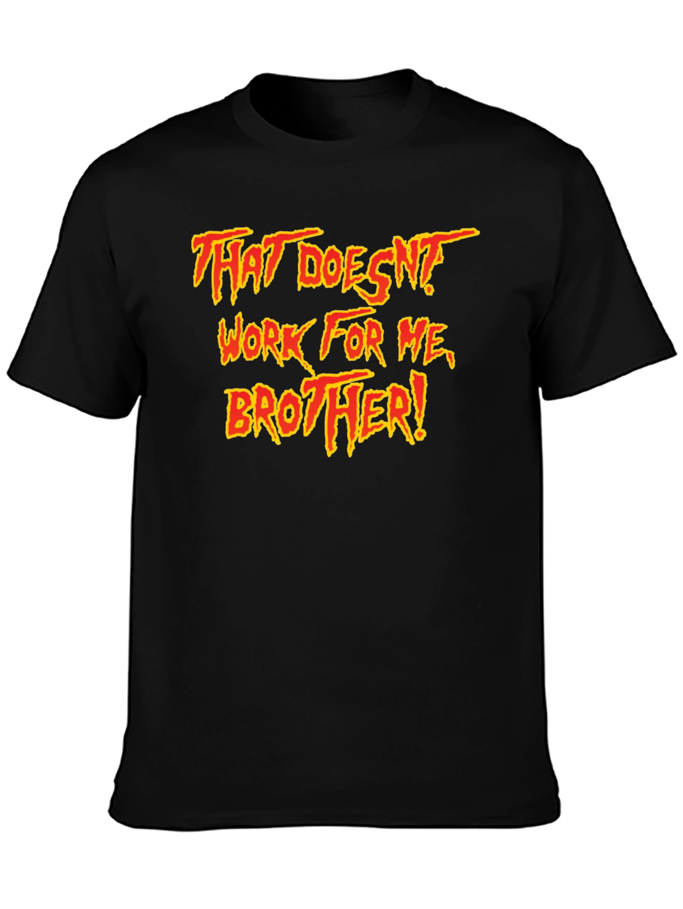 That Doesnt Work For Me Brother! T-Shirt