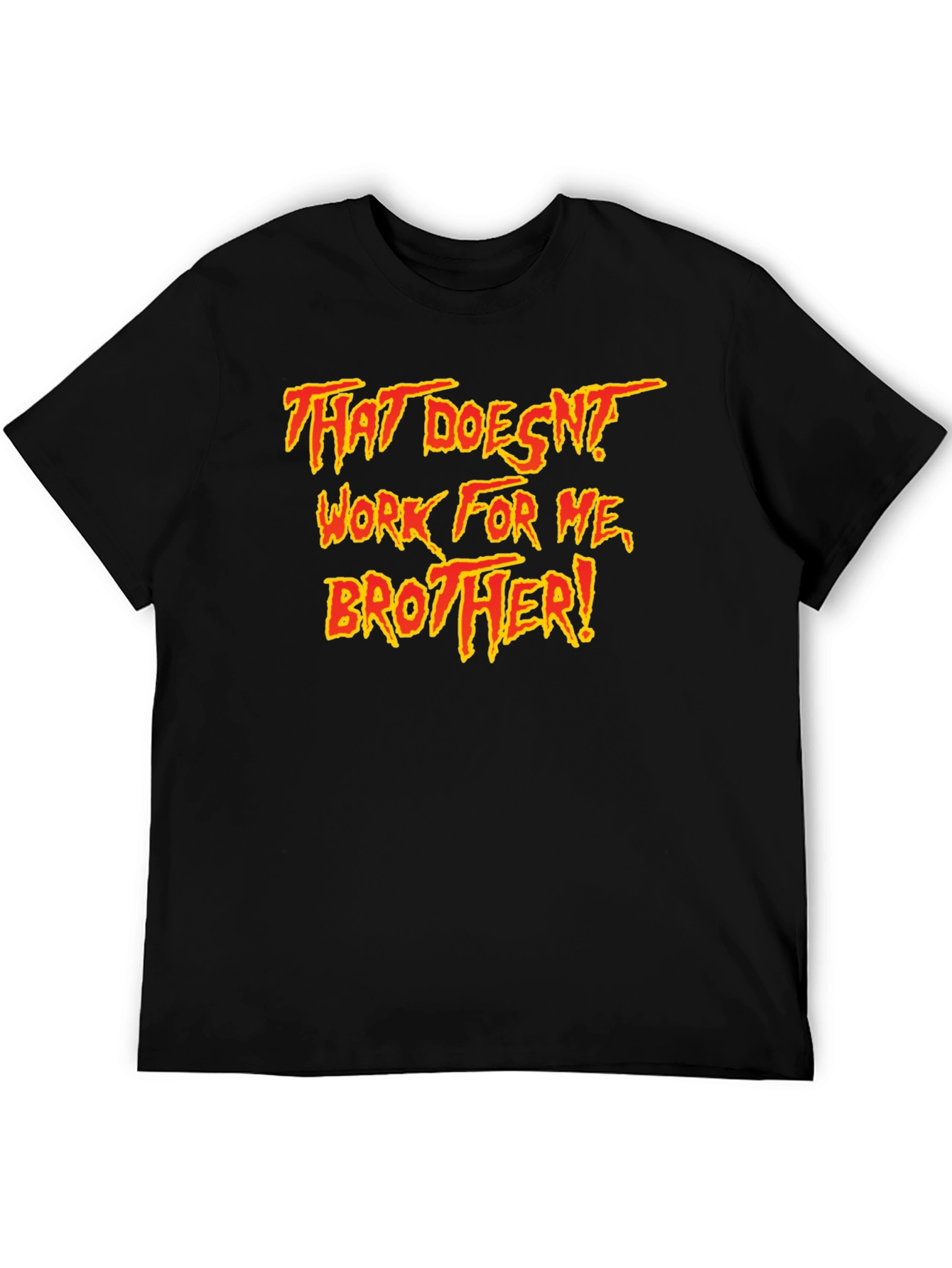 That Doesnt Work For Me Brother! T-Shirt