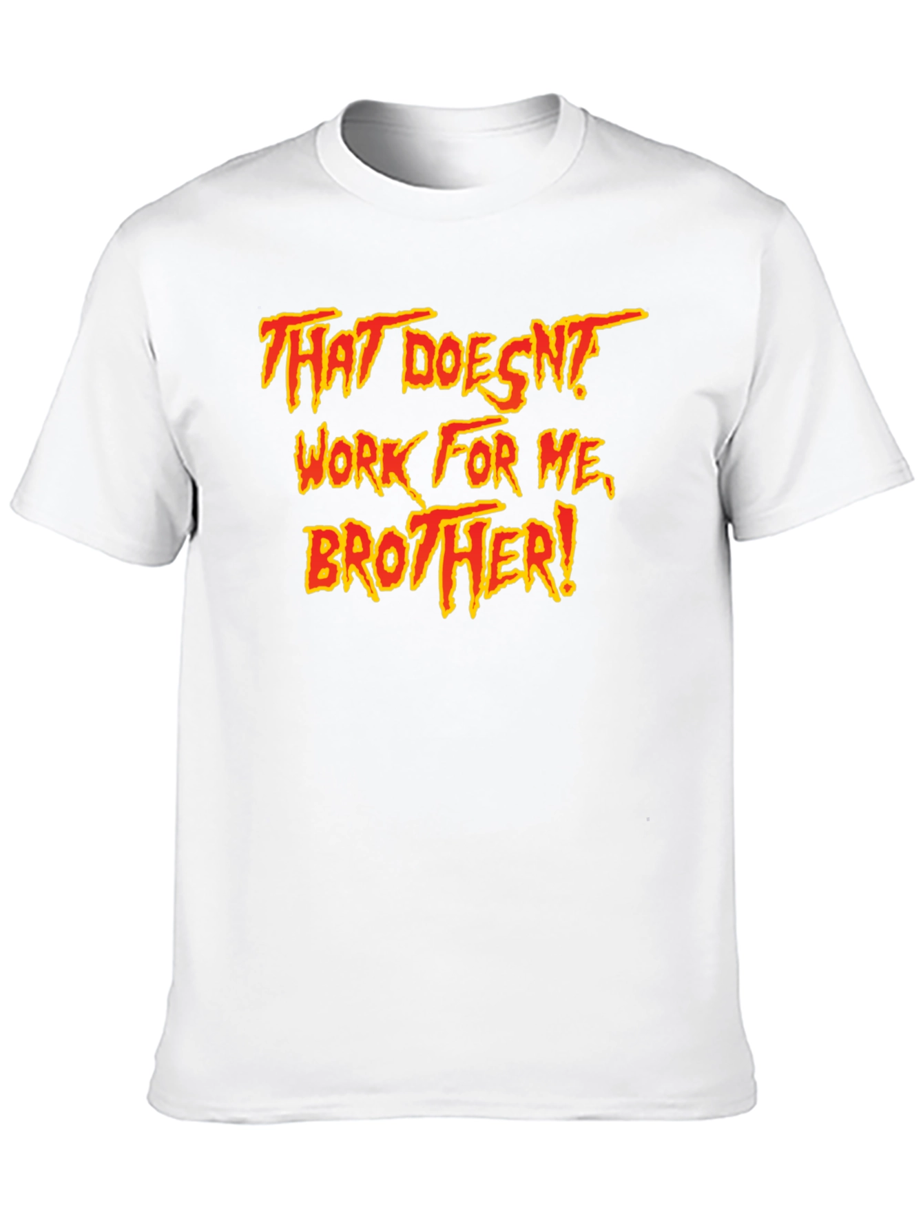 That Doesnt Work For Me Brother! T-Shirt