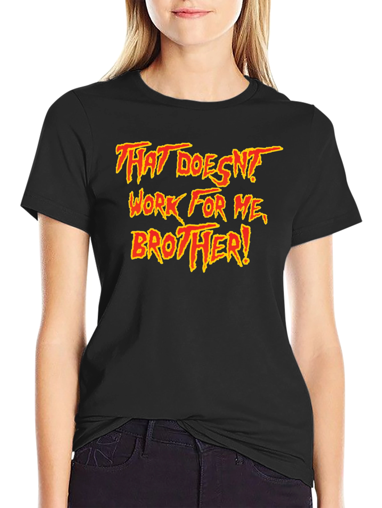 That Doesnt Work For Me Brother! T-Shirt